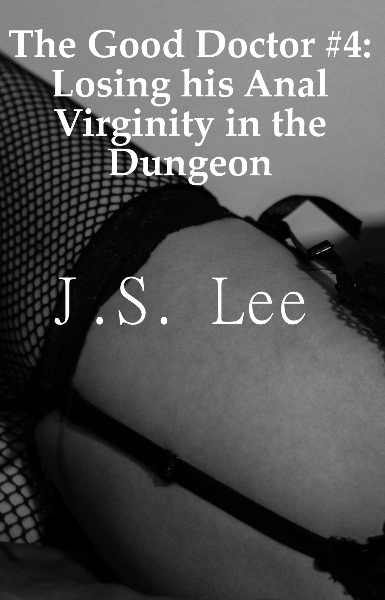 The Good Doctor #4: Losing his Anal Virginity in the Dungeon