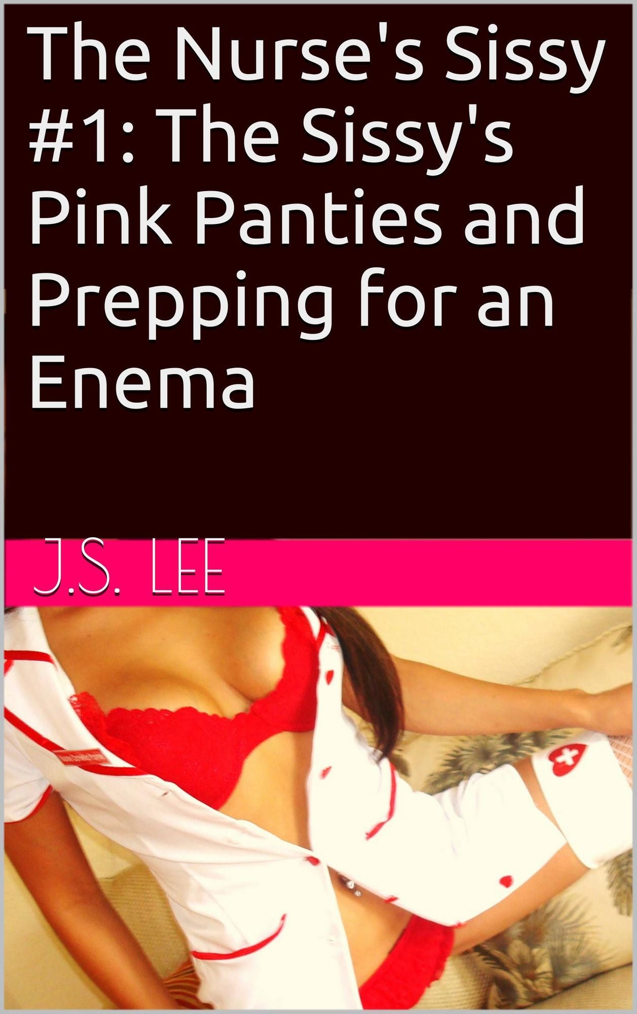 The Nurse's Sissy #1: The Sissy's Pink Panties and Prepping for an Enema