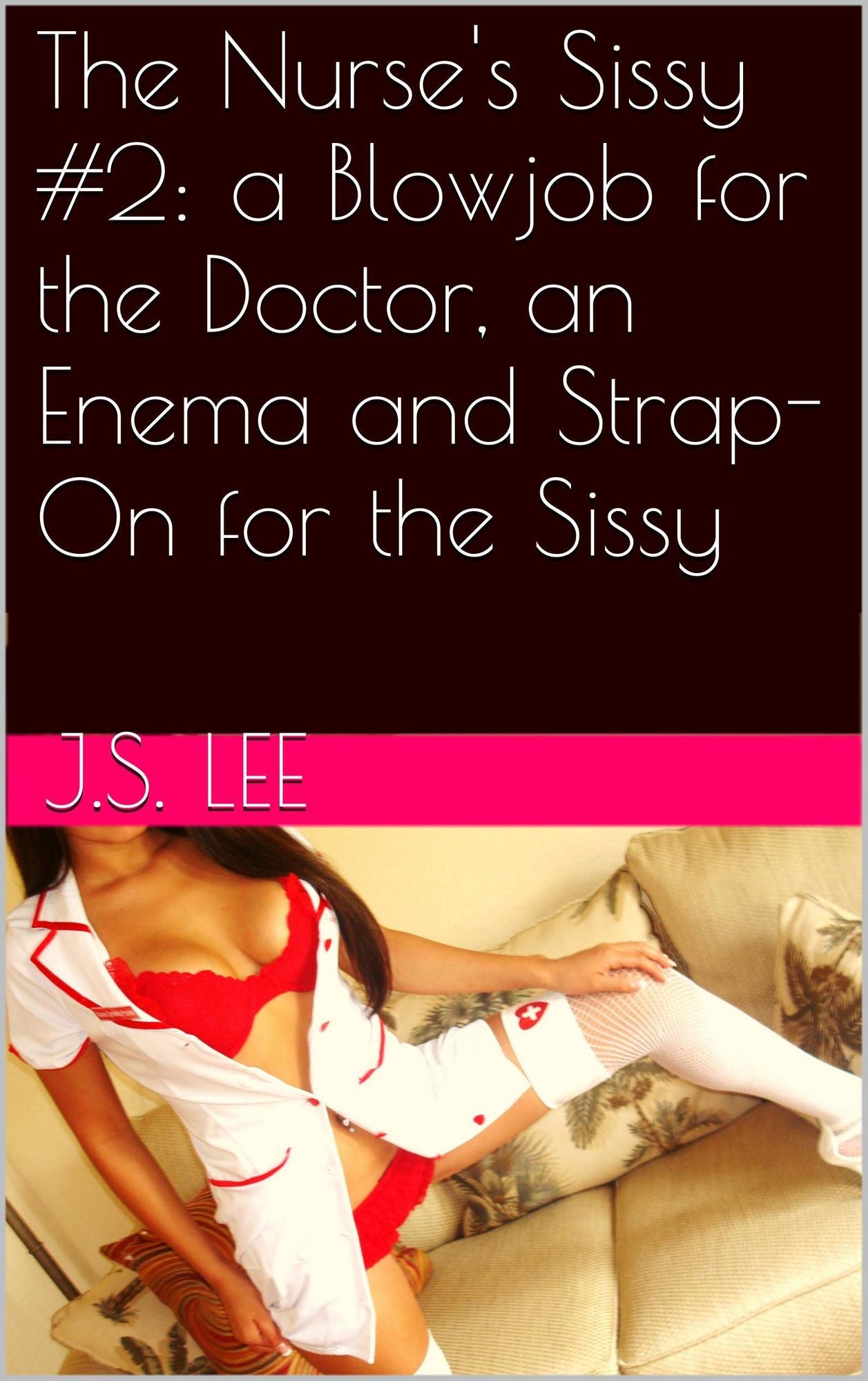 The Nurse's Sissy #2: a Blowjob for the Doctor, an Enema and Strap-On for the Sissy