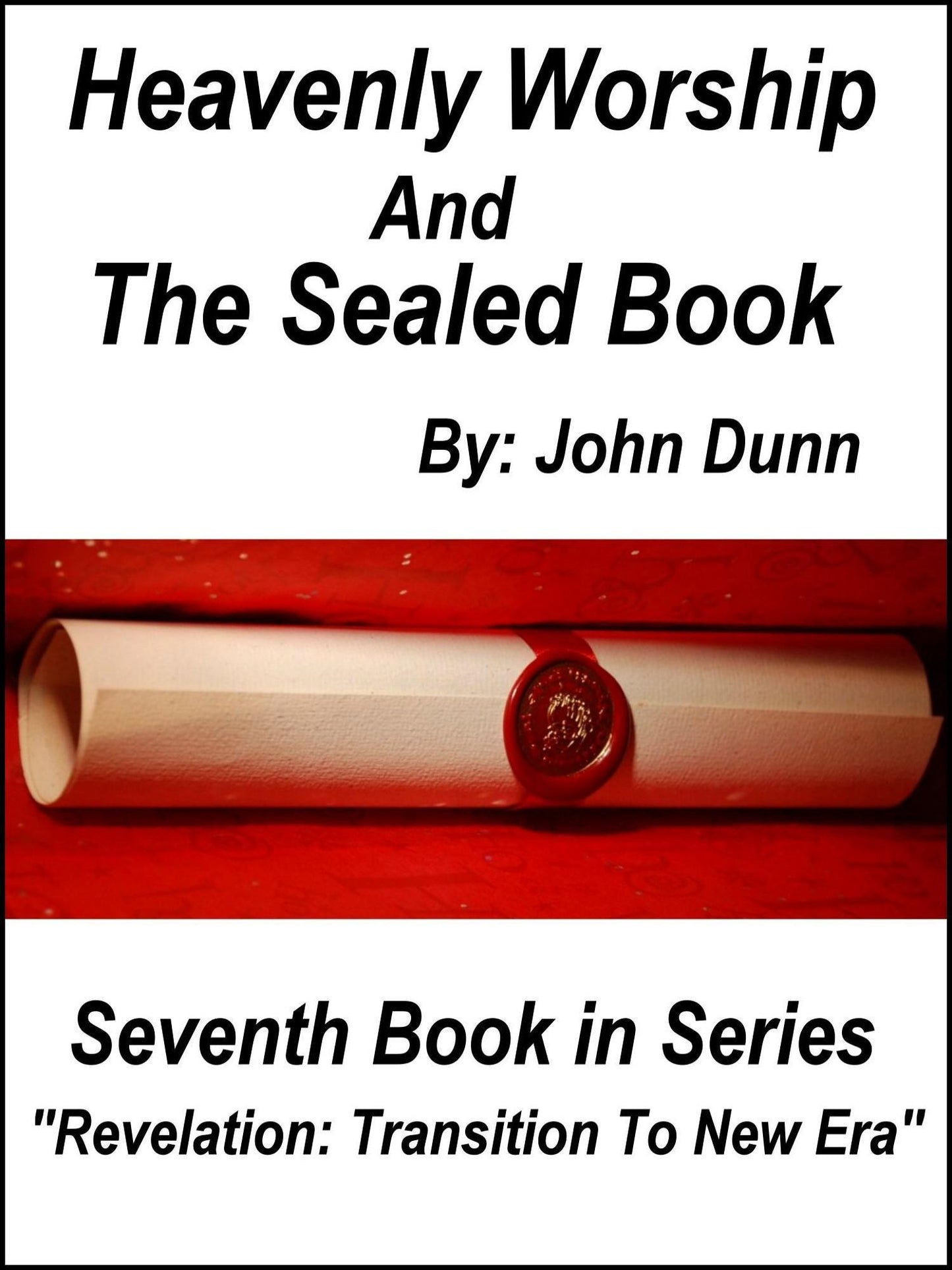 Heavenly Worship And The Sealed Book: Seventh Book in Series "Revelation: Transition To New Era"
