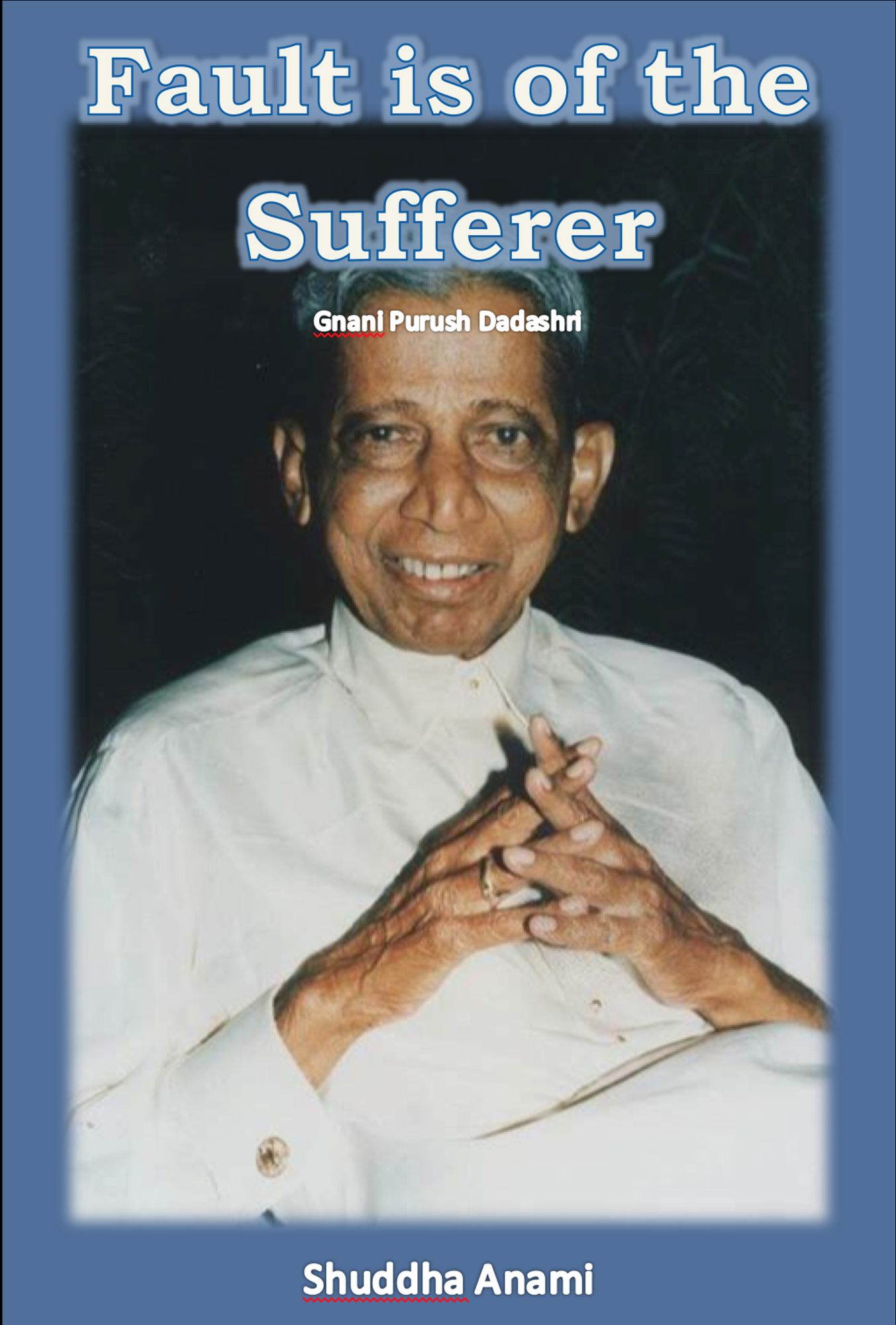 Fault is of the Sufferer: Gnani Purush Dadashri