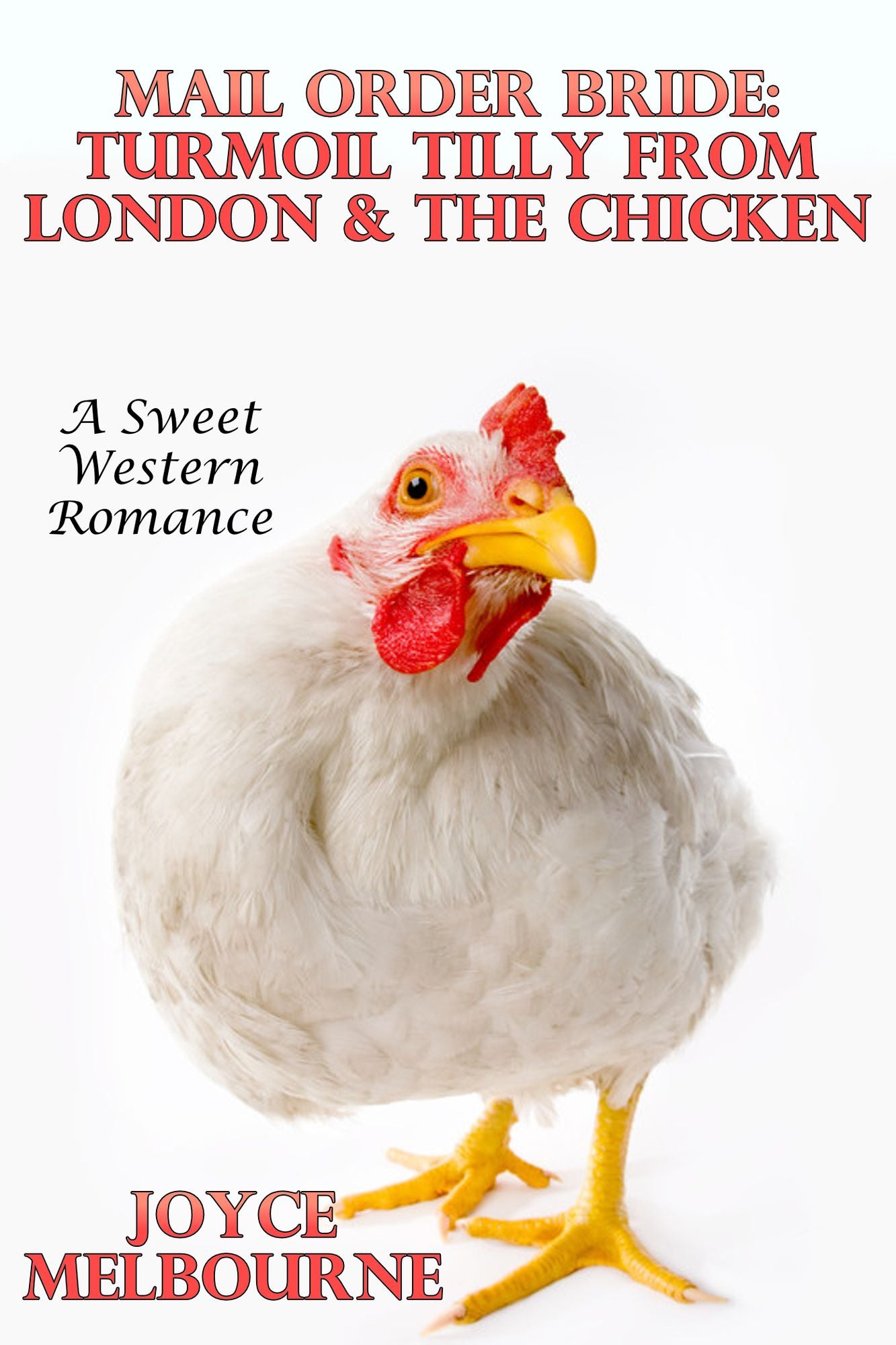 Mail Order Bride: Turmoil Tilly From London & The Chicken (A Sweet Western Romance)
