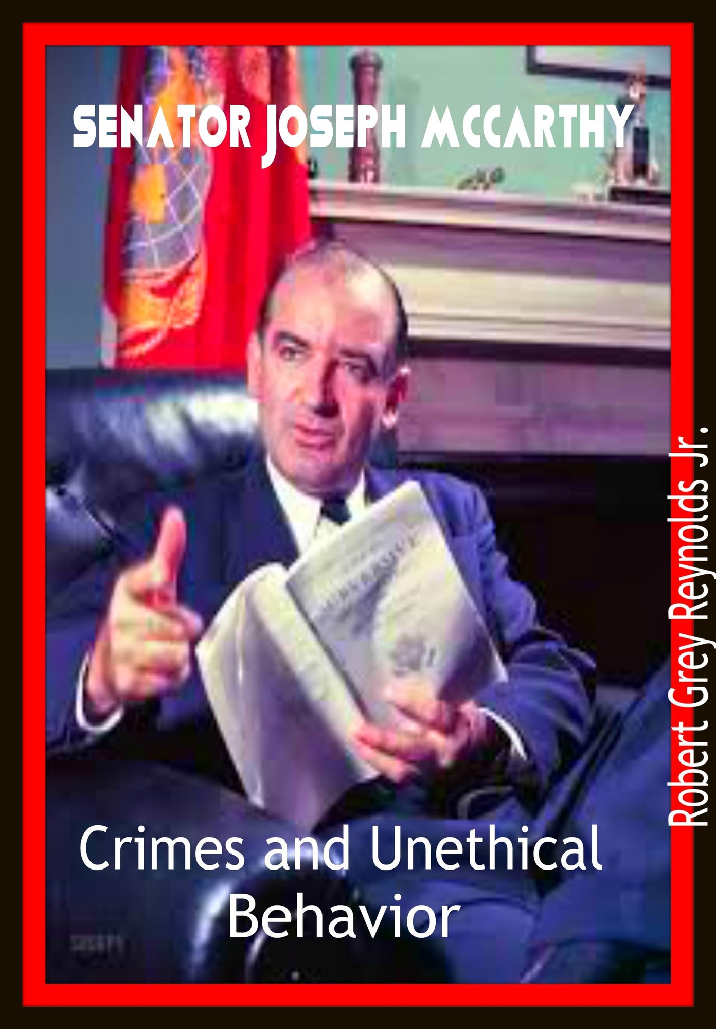 Senator Joseph McCarthy Crimes and Unethical Behavior