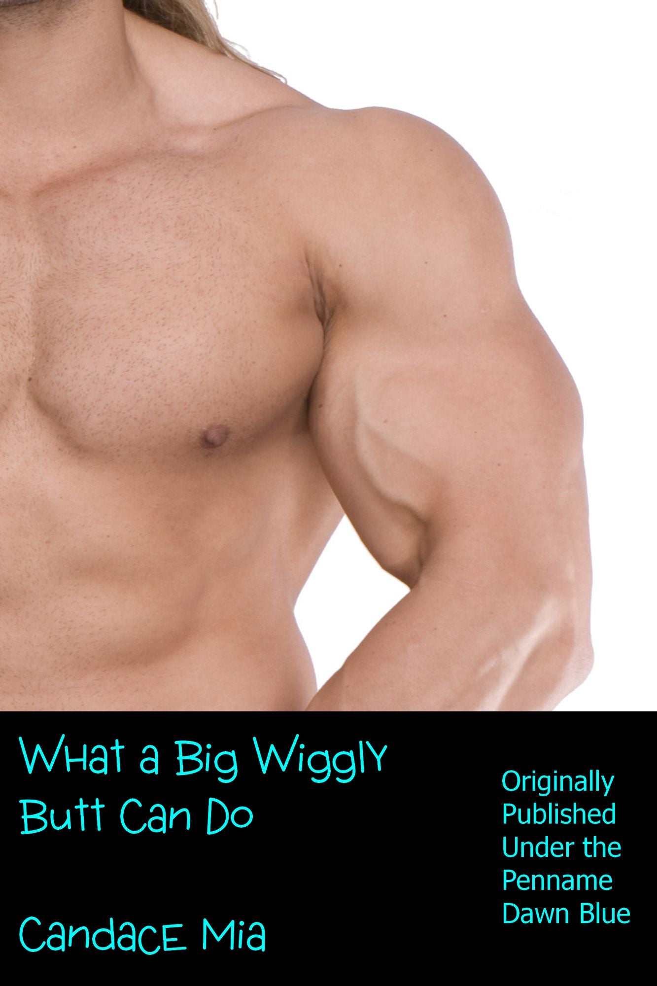 What a Big Wiggly Butt Can Do: A Novelette