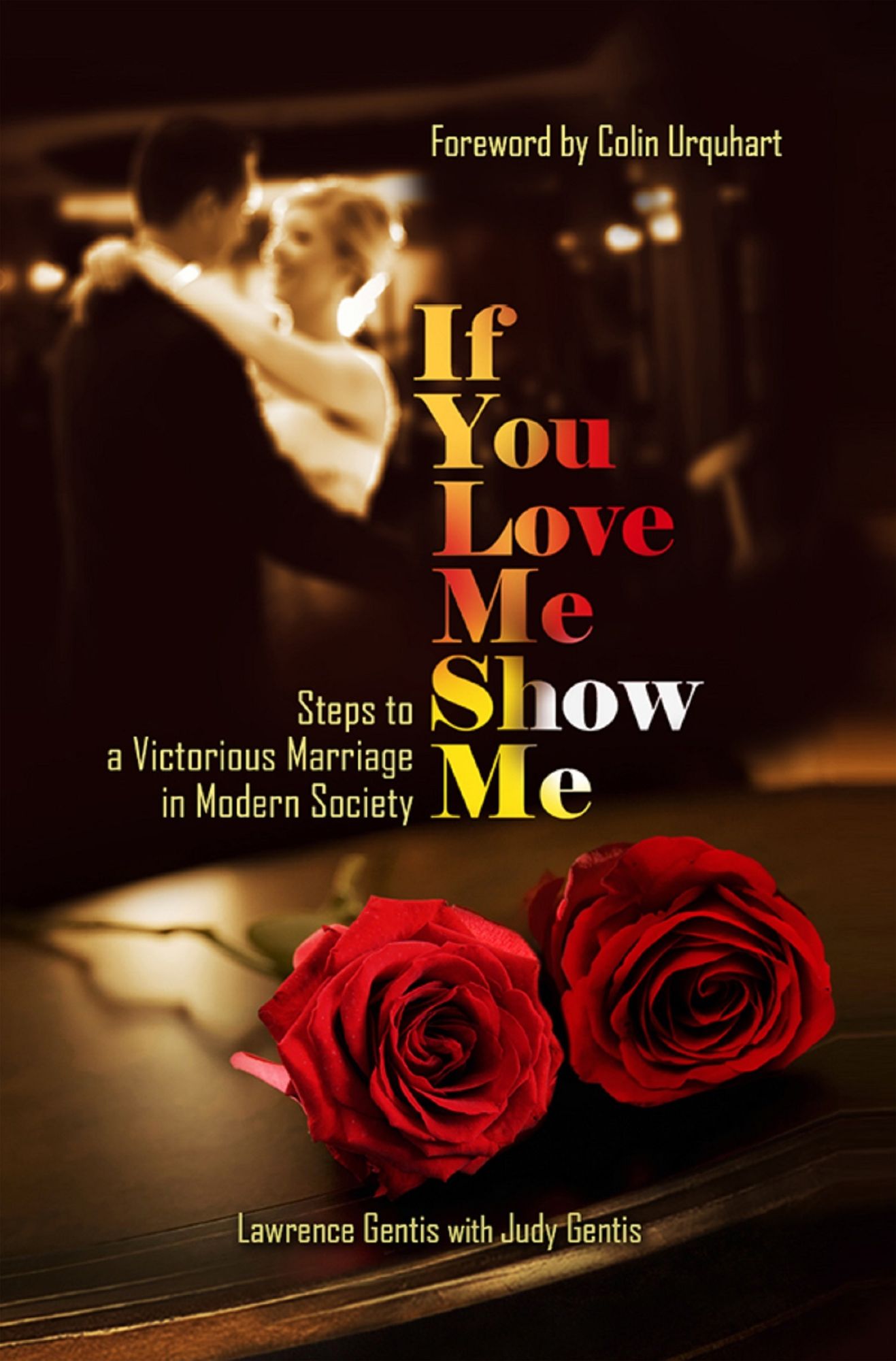If You Love Me Show Me: Steps to a Victorious Marriage in Modern Society