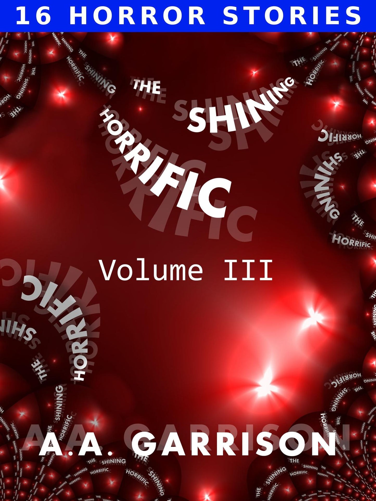 The Shining Horrific: A Collection of Short Stories - Volume III