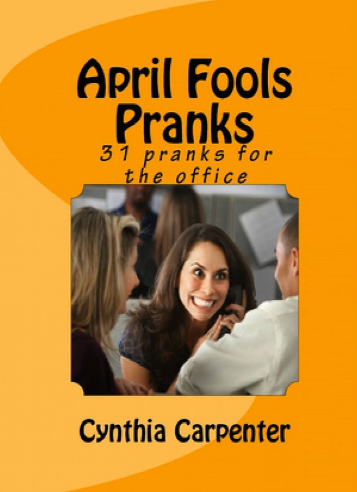 April Fools Pranks: 31 Pranks for the Office
