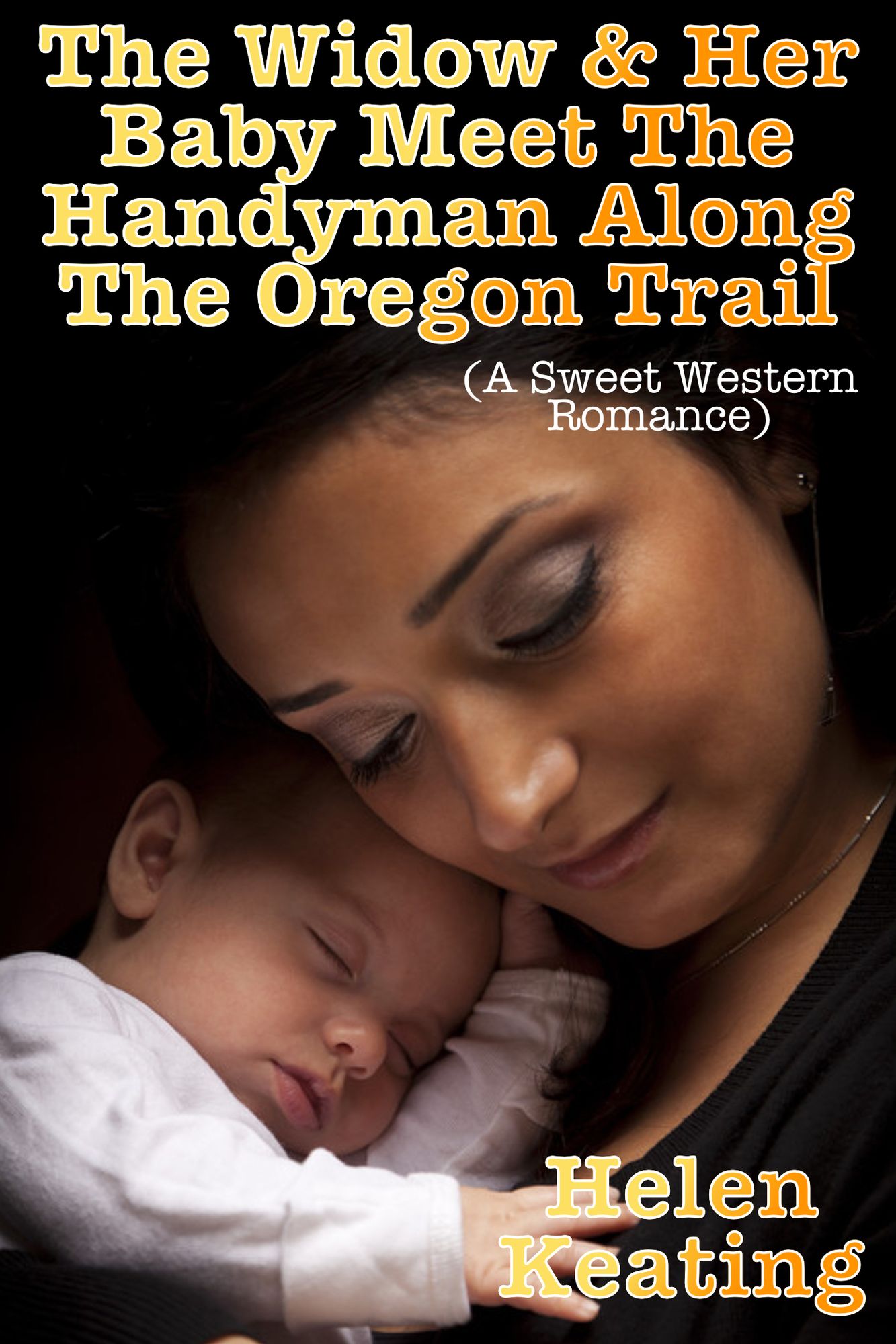The Widow & Her Baby Meet The Handyman Along The Oregon Trail (A Sweet Western Romance)