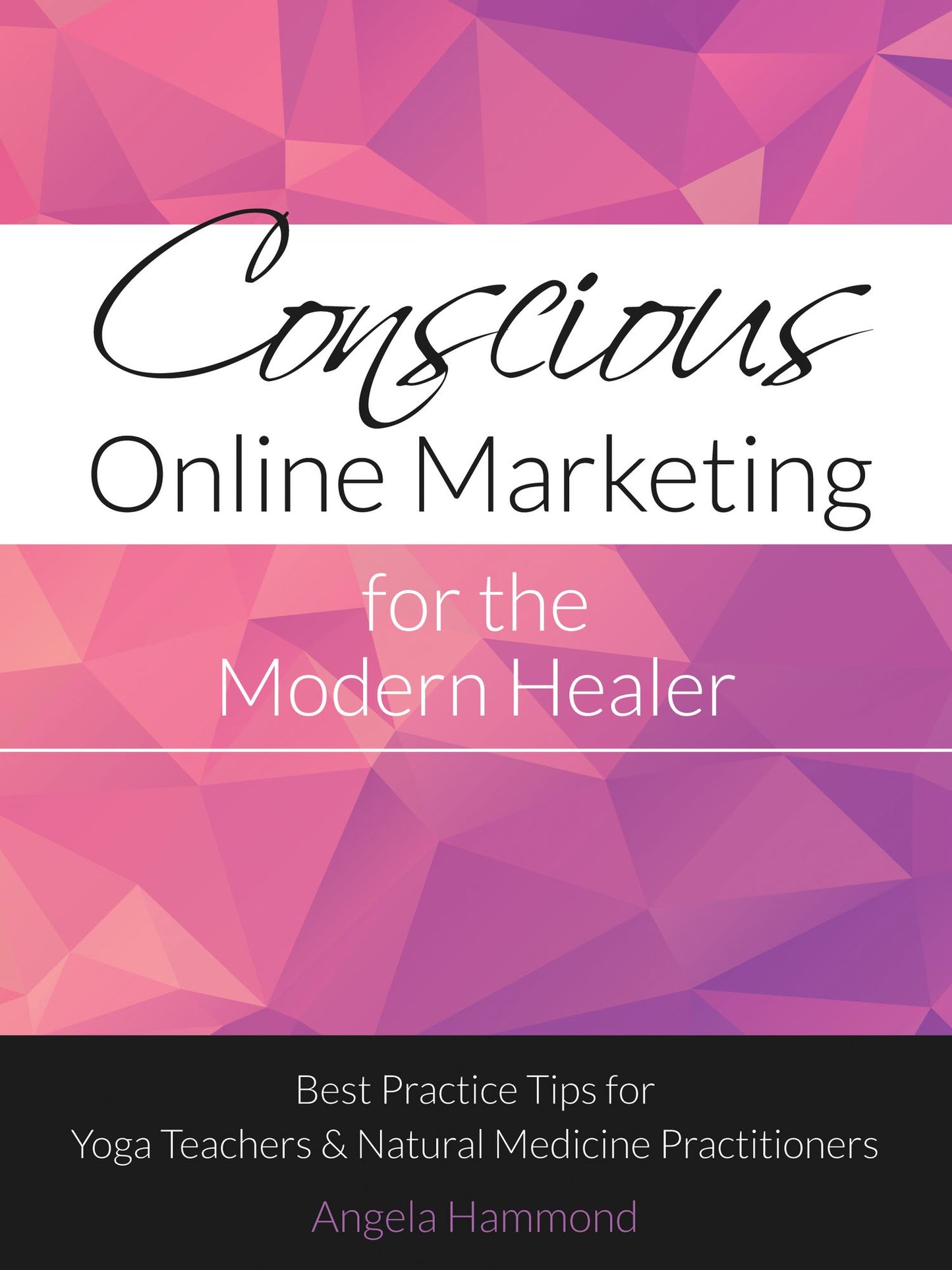 Conscious Online Marketing for the Modern Healer: Best Practice Tips for Yoga Teachers and Natural Medicine Practitioners