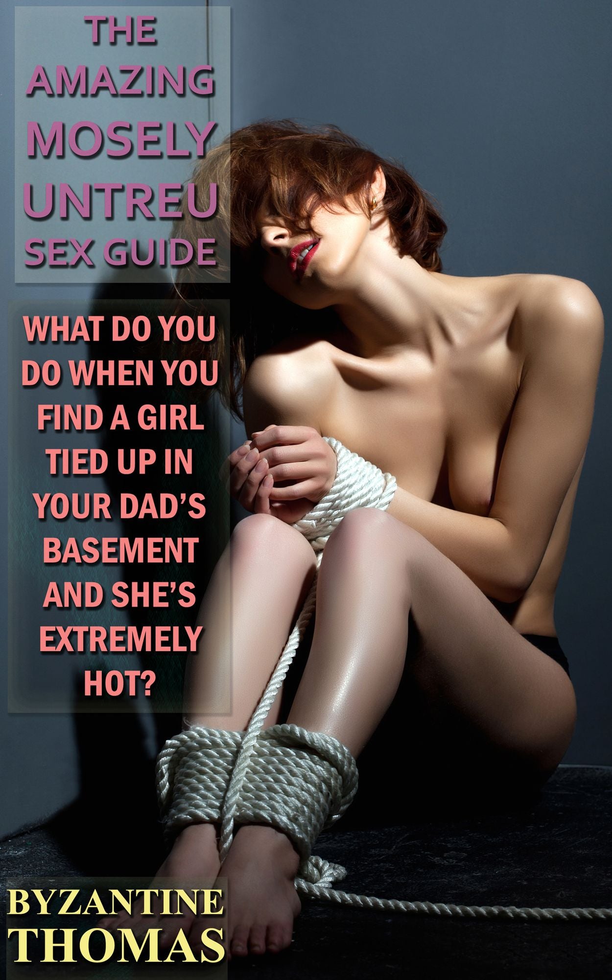 What Do You Do When You Find A Girl Tied Up In Your Dad's Basement And She's Extremely Hot?