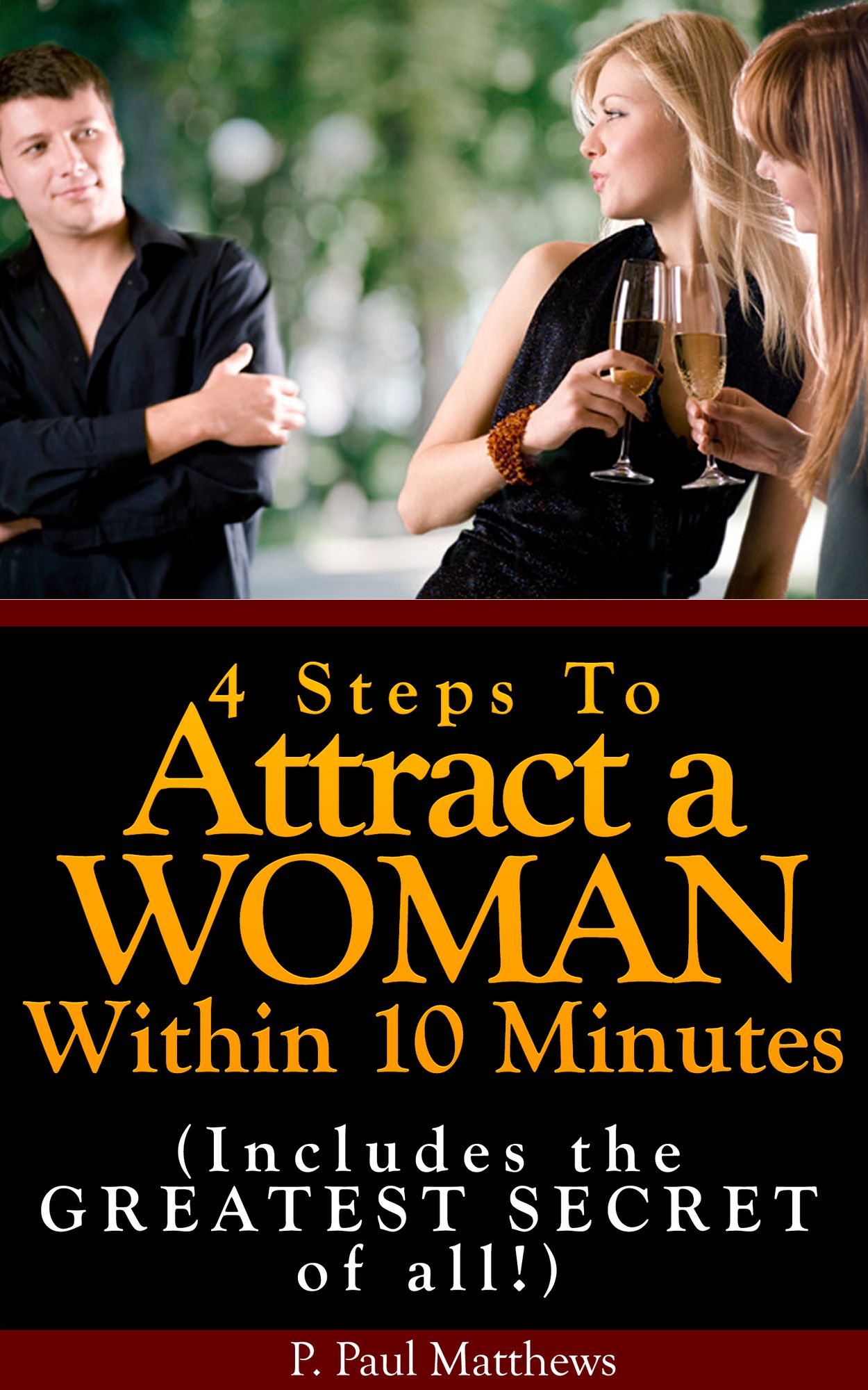 4 Steps To Attract a Woman In 10 Minutes (Includes the GREATEST Secret of All!)