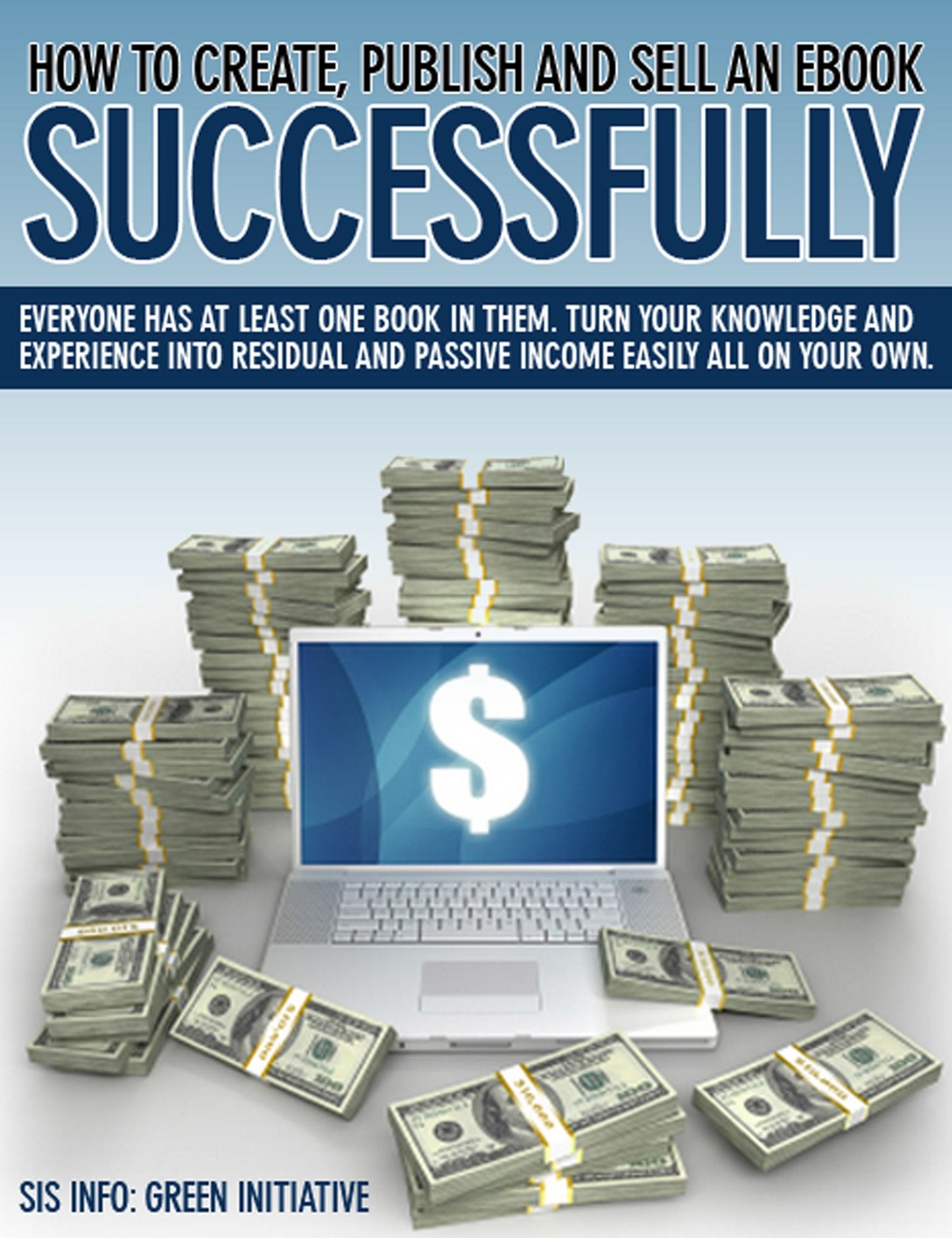 How to Create, Publish, Promote & Sell an eBook Successfully All for FREE. Make Money, Open New Doors, Get Published!