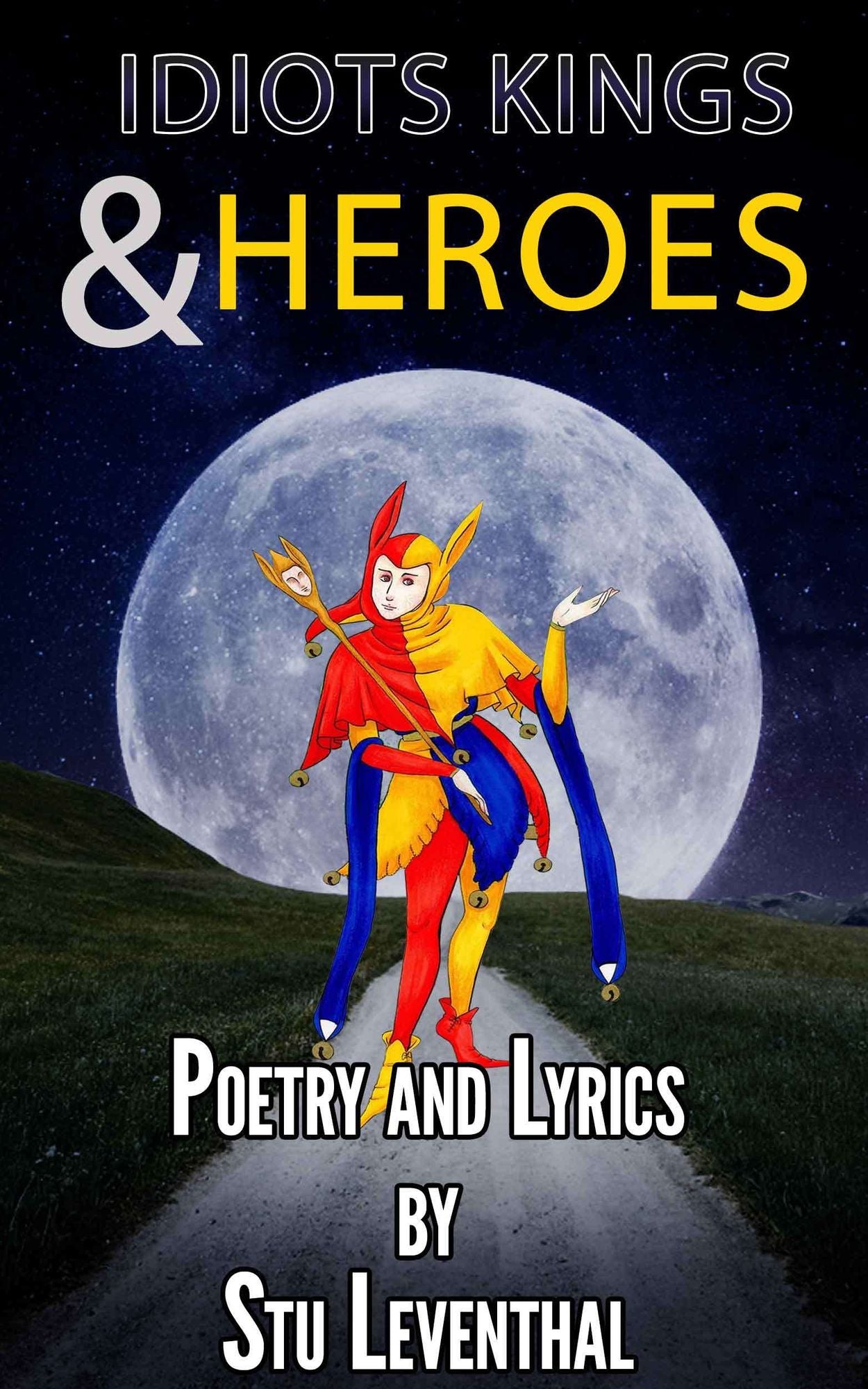 Idiots Kings and Heroes
