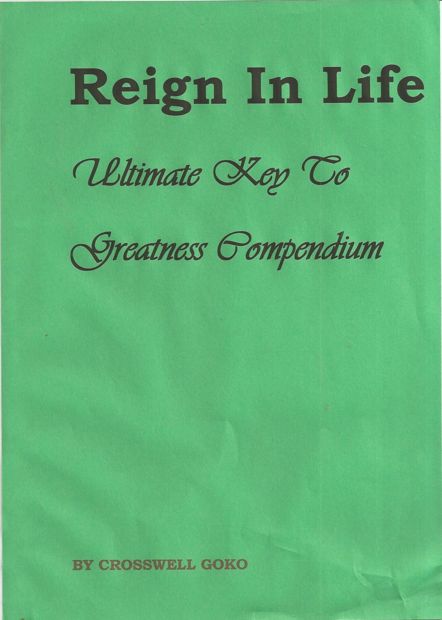 Reign In Life: Ultimate Key To Greatness Compendium