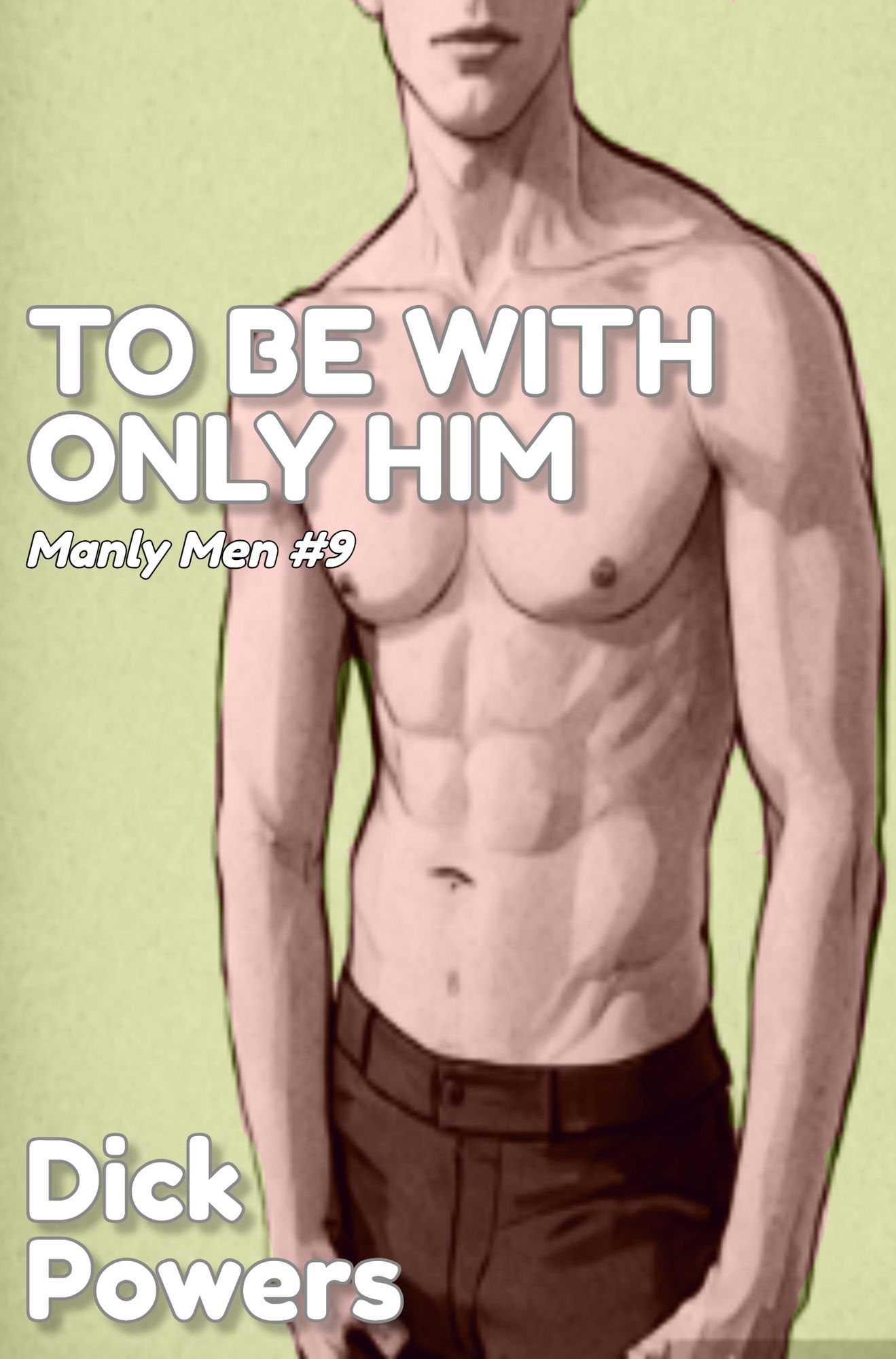 To Be With Only Him (Manly Men 6, Book 3)
