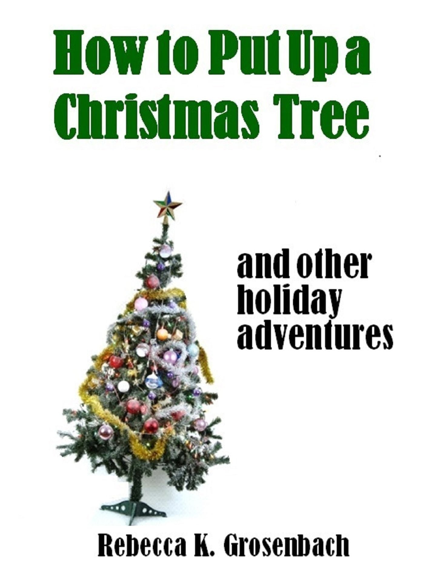 How to Put Up a Christmas Tree (and other holiday adventures)