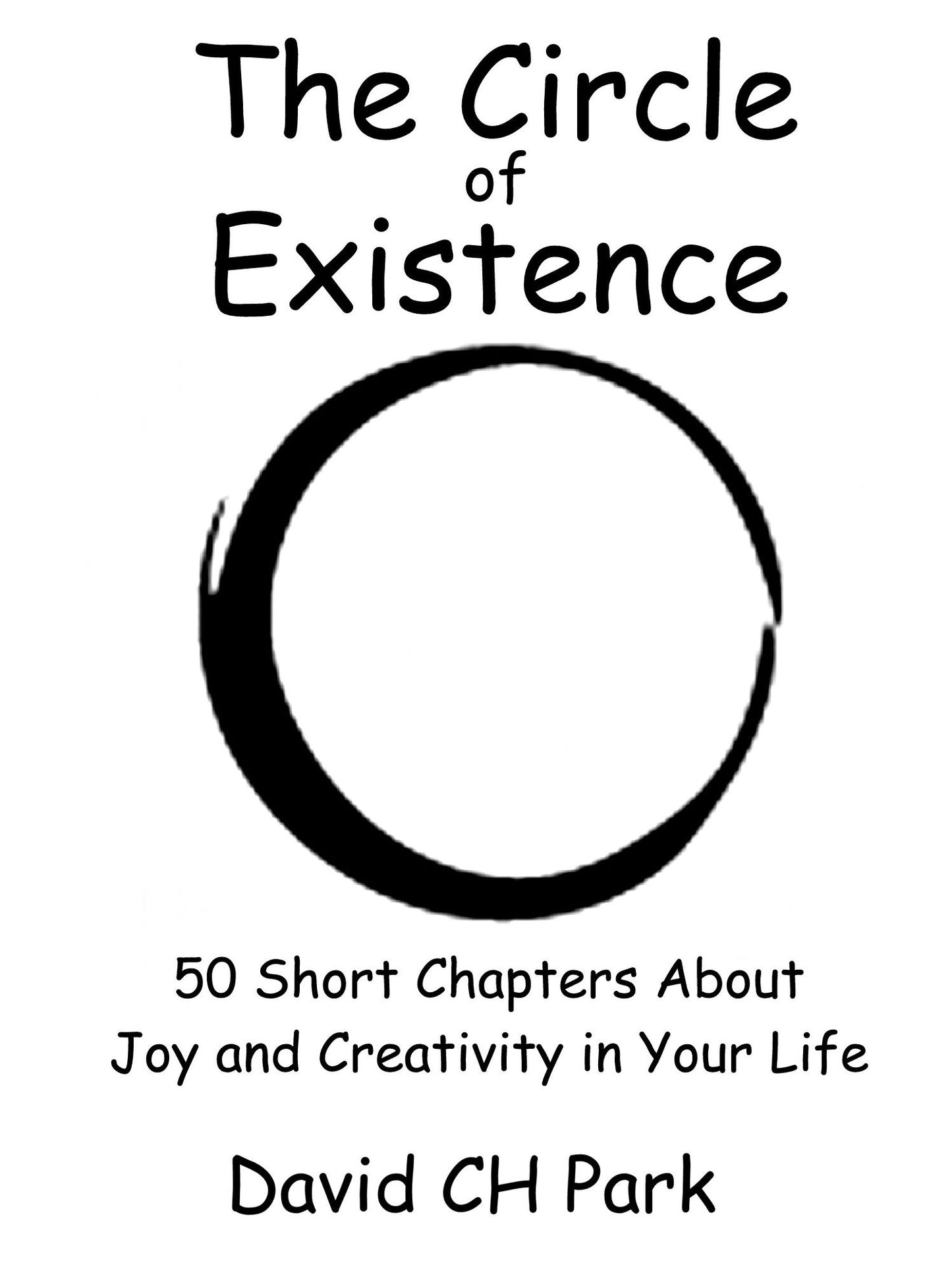 The Circle of Existence: 50 Short Chapters About Joy and Creativity in Your Life