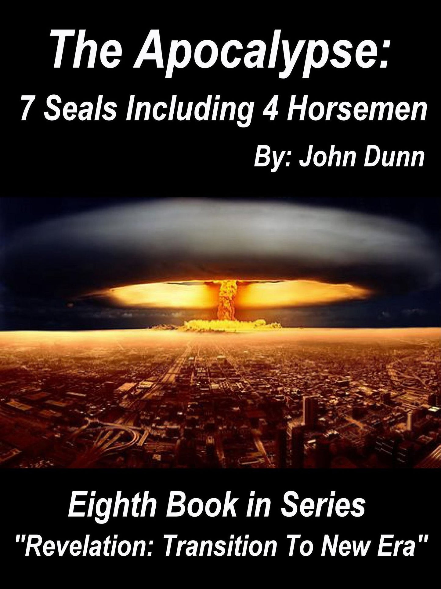 The Apocalypse 7 Seals Including 4 Horsemen: Eighth Book in Series "Revelation: Transition To New Era"