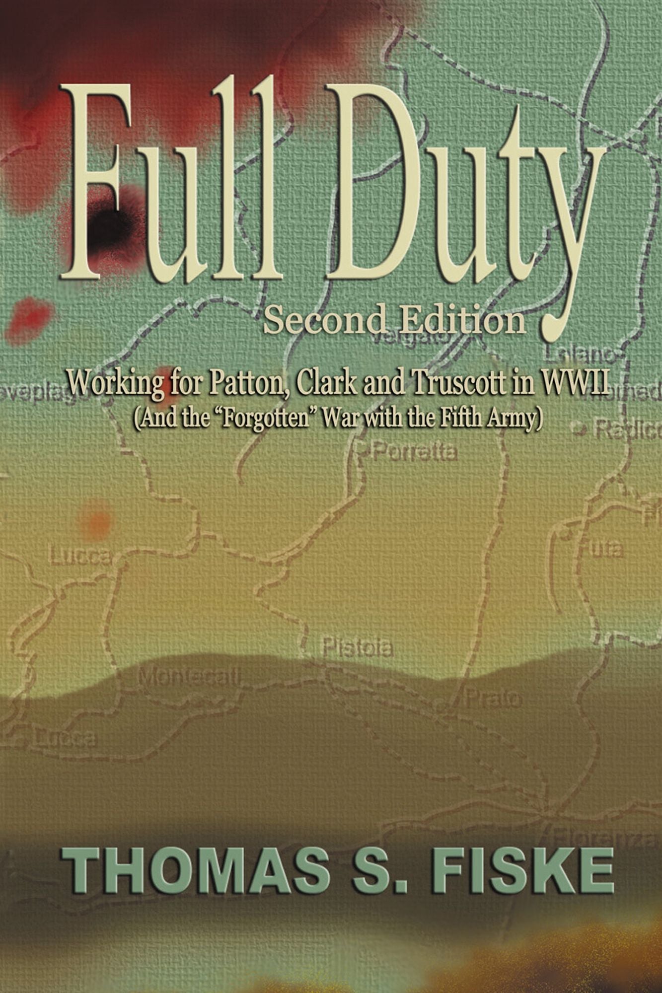 Full Duty: Working for Patton, Clark and Truscott in WWII (And the "Forgotten" War with the Fifth Army)