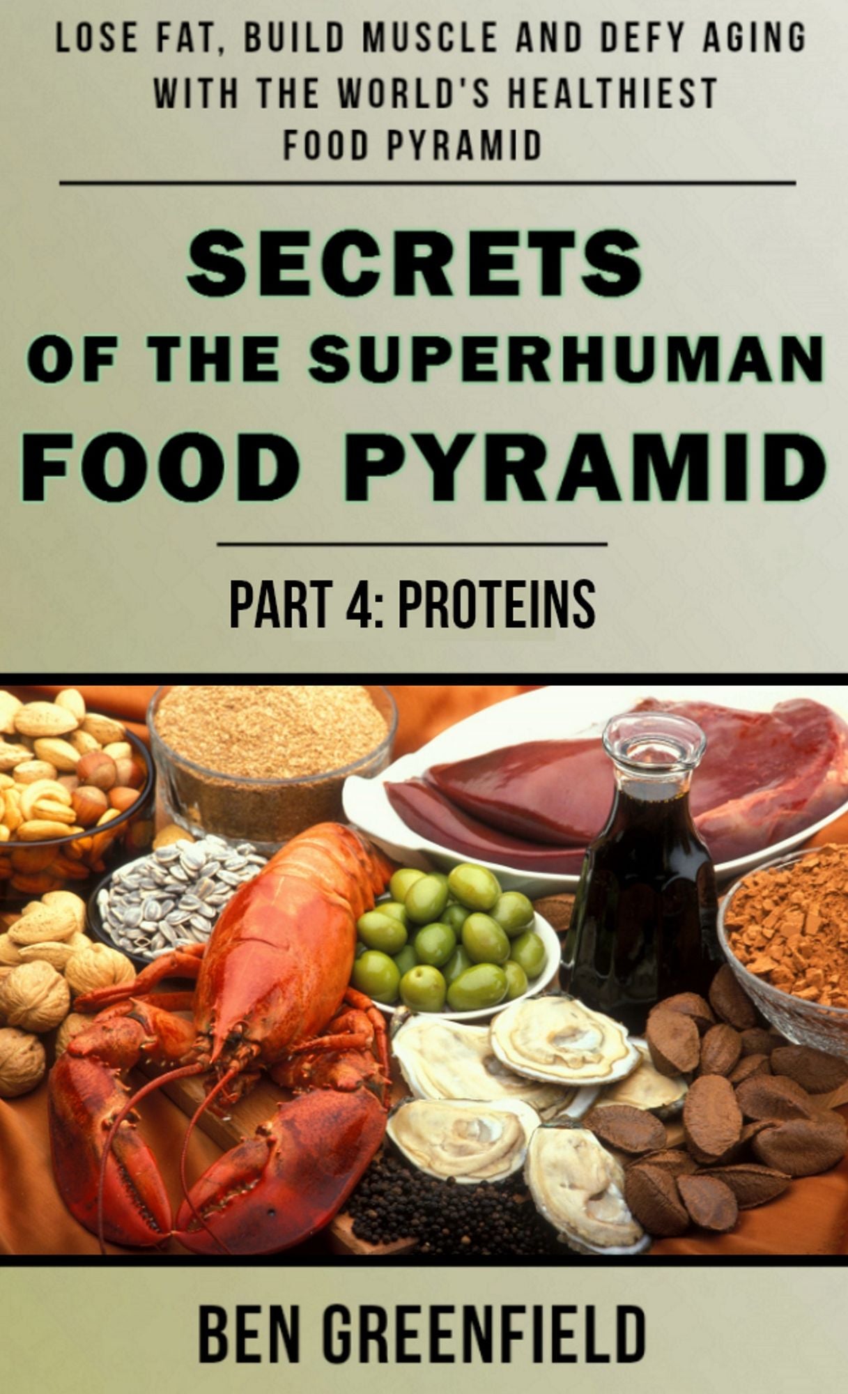 Secrets of the Suprhuman Food Pyramid (Book 4: Proteins)