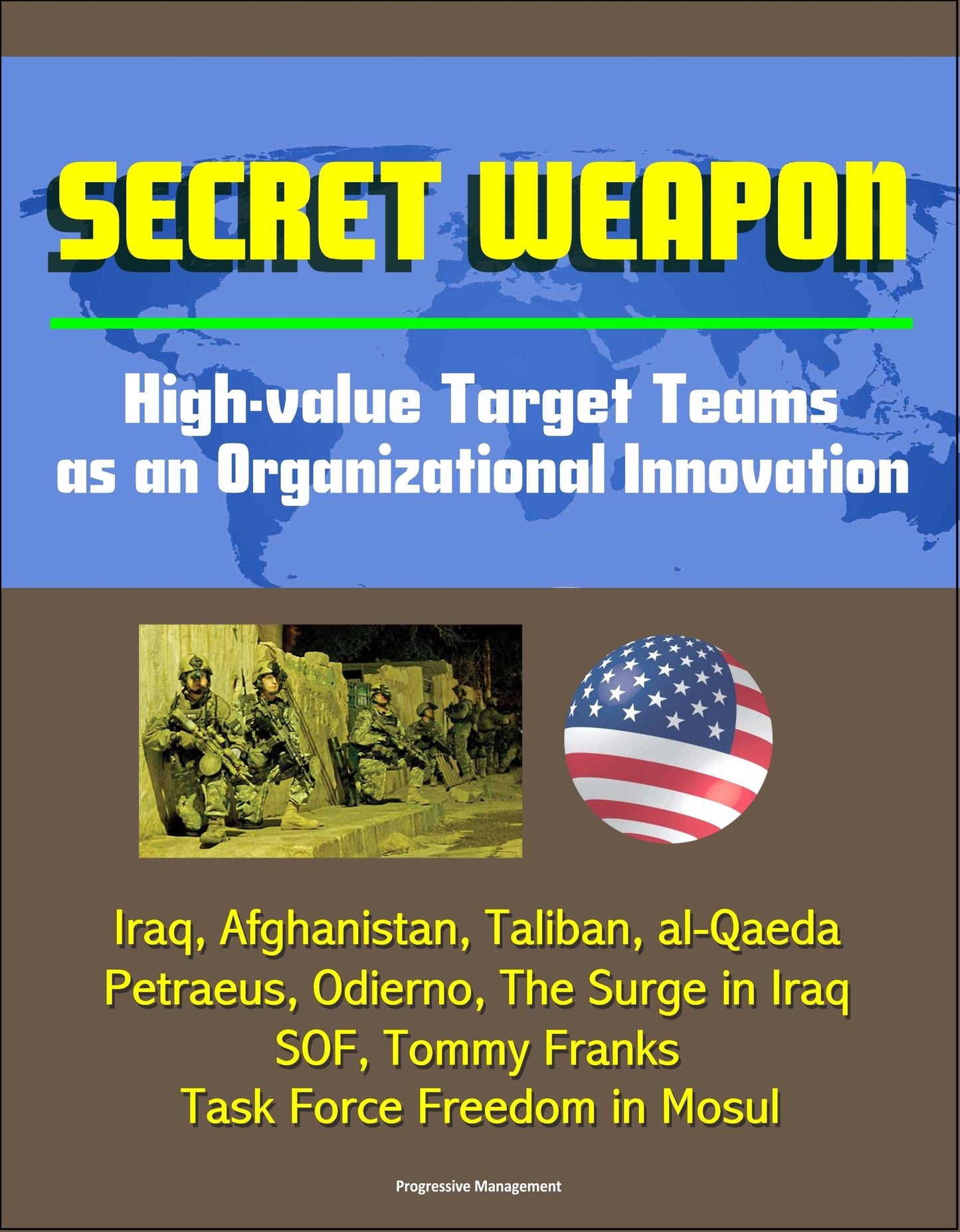 Secret Weapon: High-value Target Teams as an Organizational Innovation - Iraq, Afghanistan, Taliban, al-Qaeda, Petraeus, Odierno, The Surge in Iraq, SOF, Tommy Franks, Task Force Freedom in Mosul