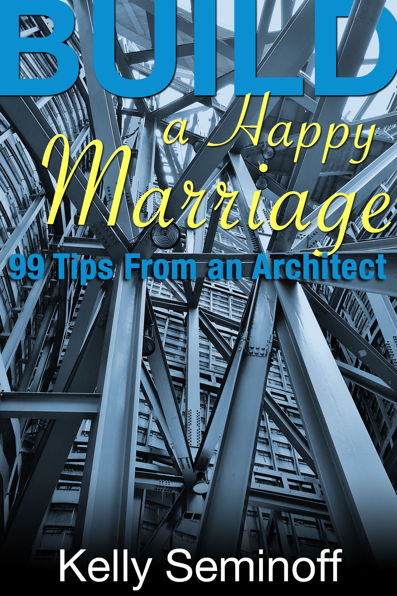 Build a Happy Marriage: 99 Tips from an Architect