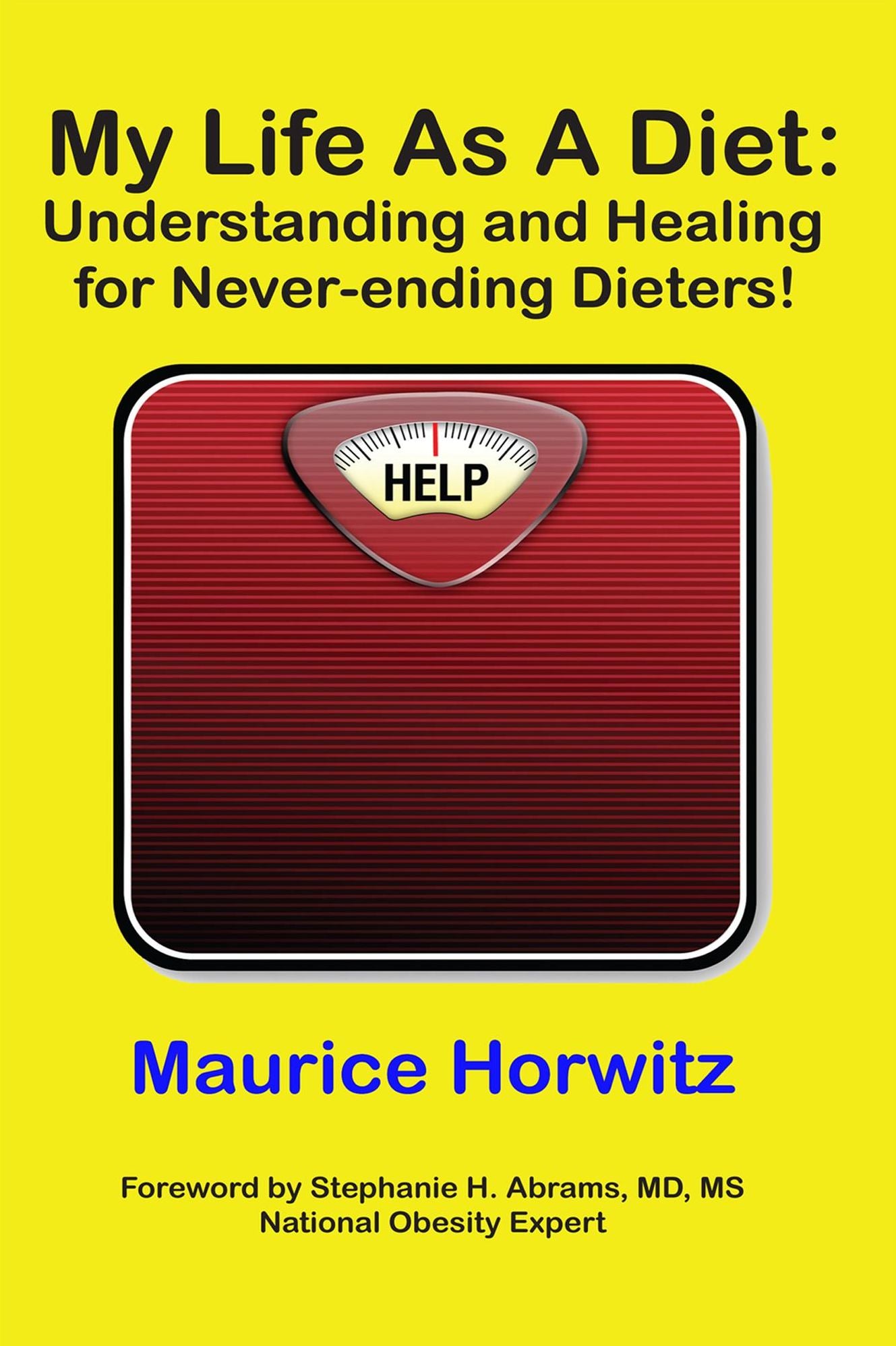 My Life As A Diet: Understanding and Healing for Never-ending Dieters!
