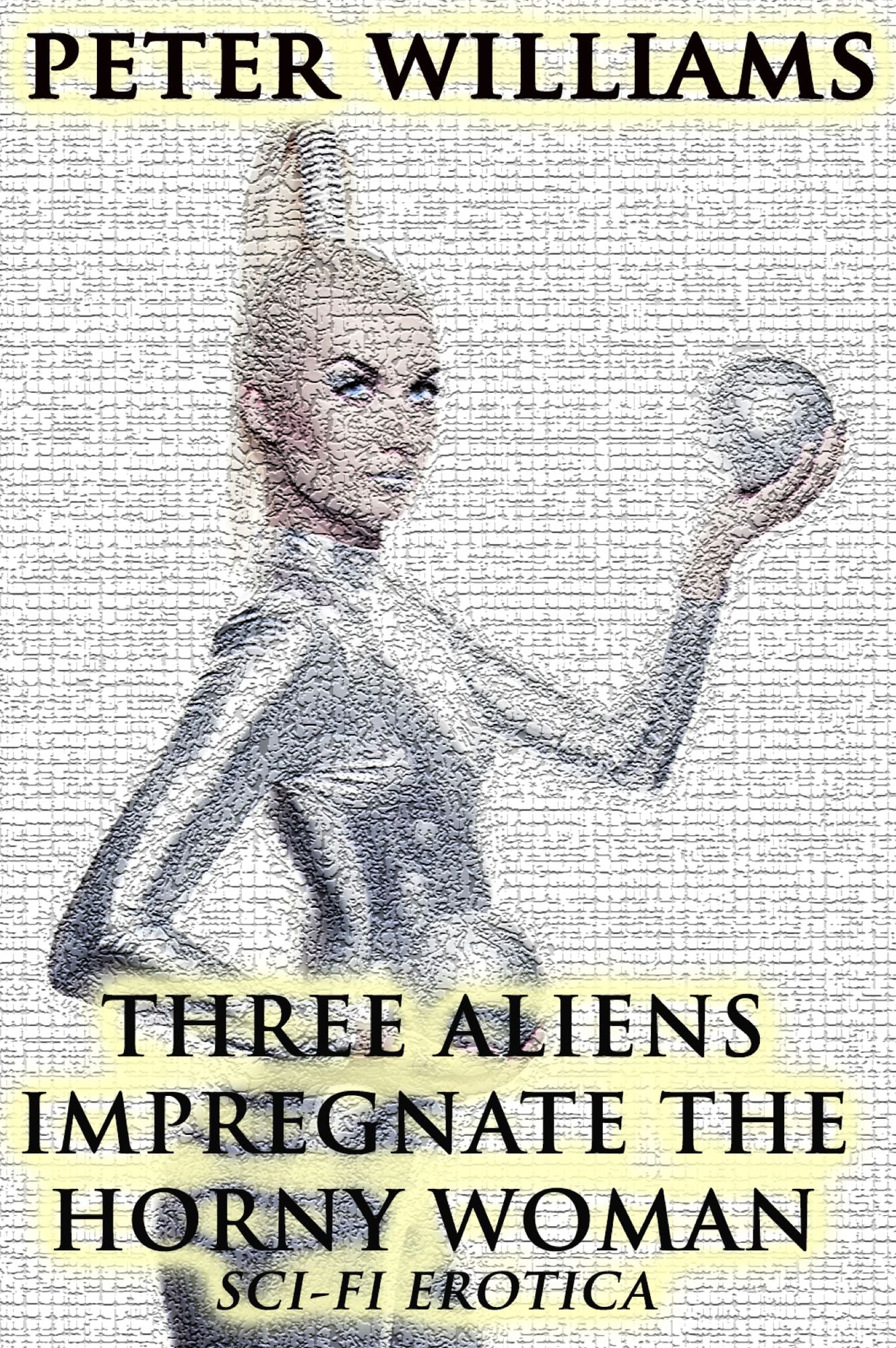 Three Aliens Impregnate The Horny Woman