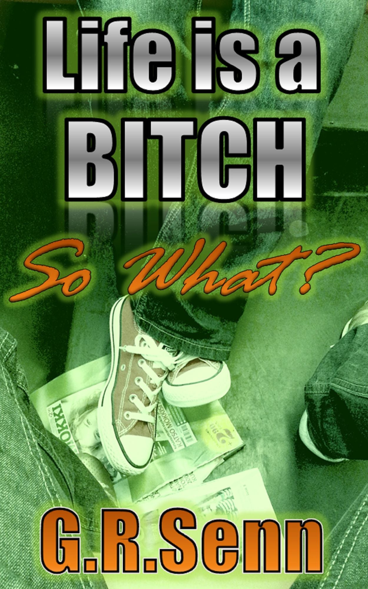 Life is a Bitch So What?