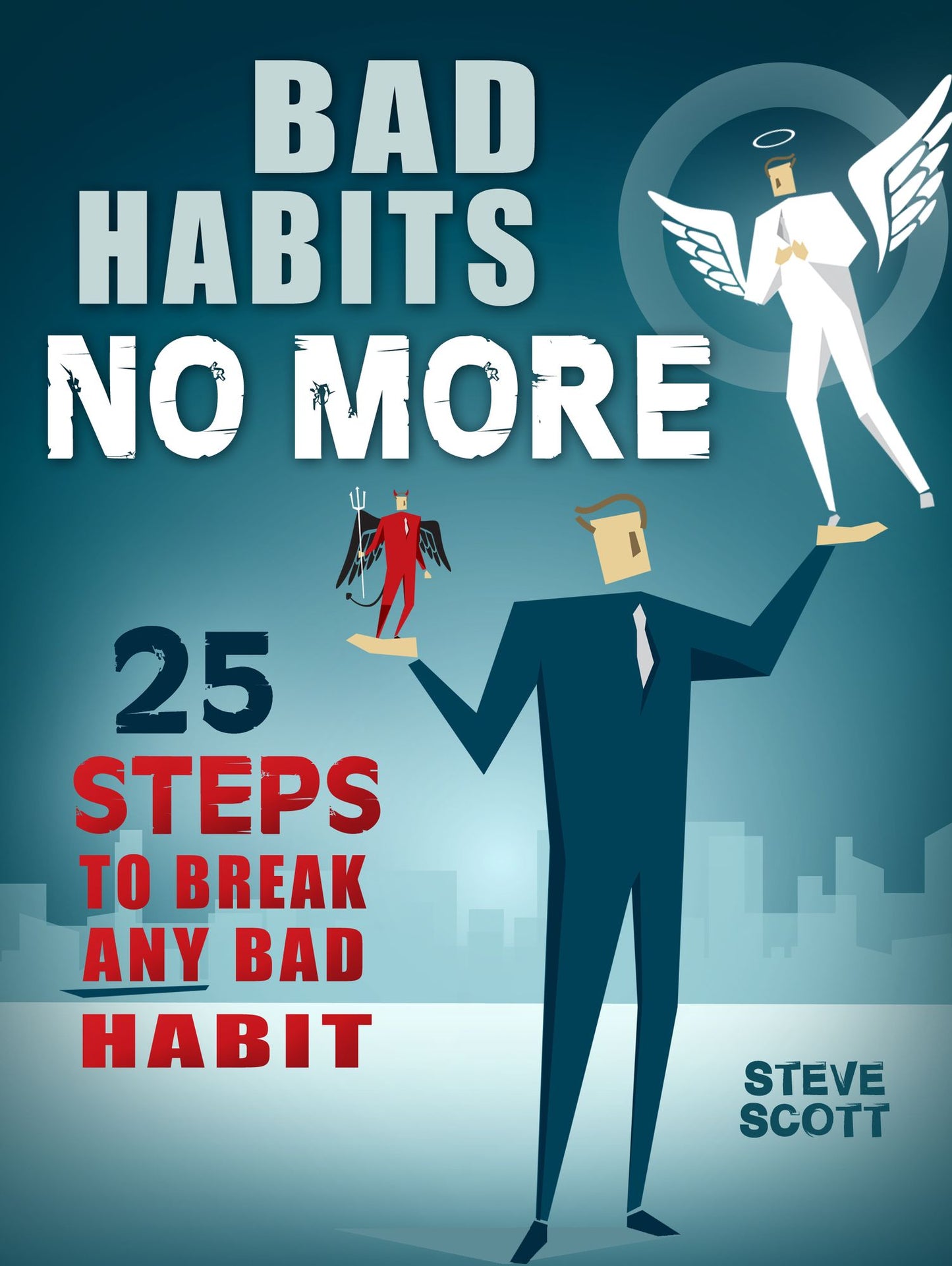 Bad Habits No More: 25 Steps to Break Any Bad Habit
