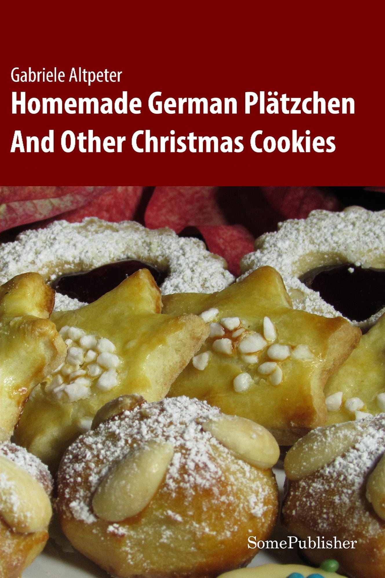 Homemade German Plätzchen: And Other Christmas Cookies