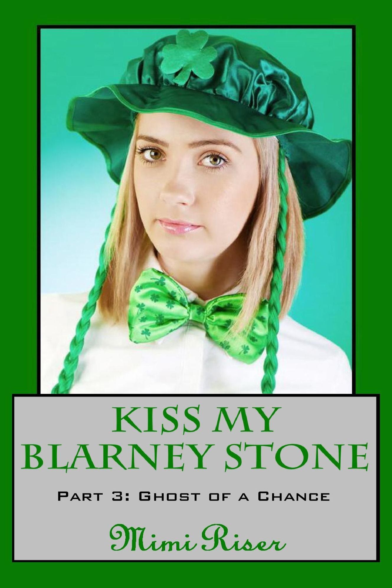 Kiss My Blarney Stone: Ghost of a Chance (Part 3 of a 3 Part Serial)