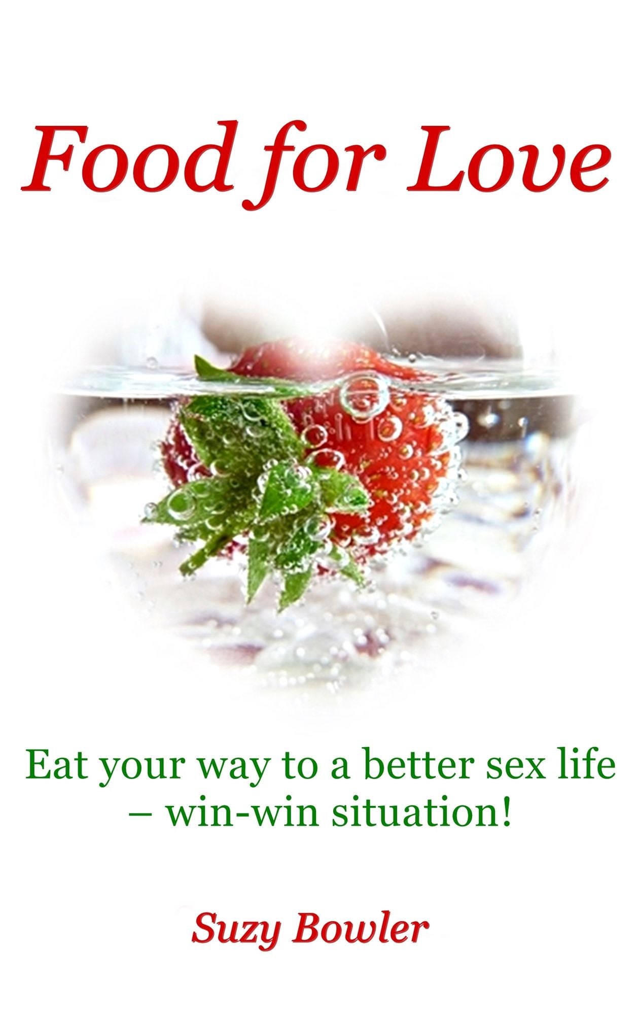 Food for Love Eat your Way to a Better Sex Life ~ Win/Win Situation!