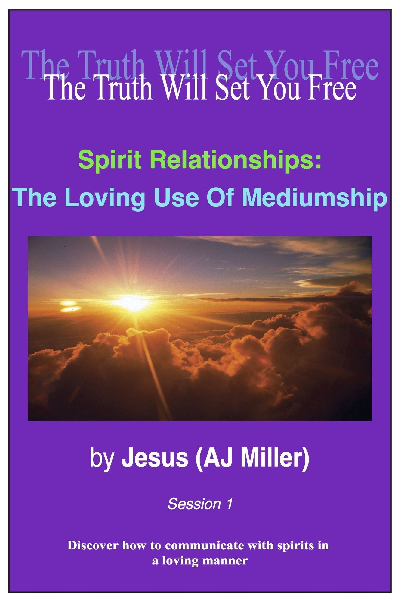 Spirit Relationships: The Loving Use of Mediumship Session 1