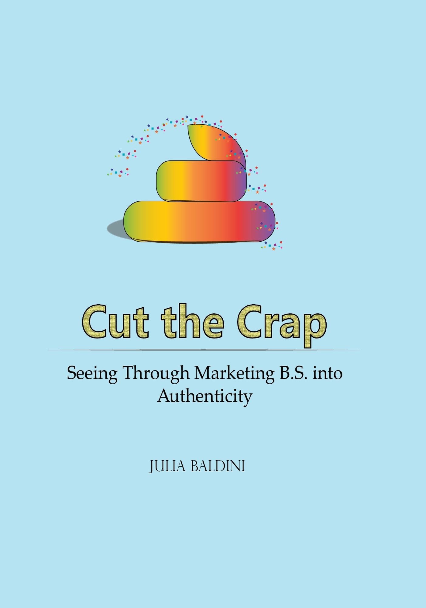 Cut the Crap: Seeing Through Marketing B.S. into Authenticity