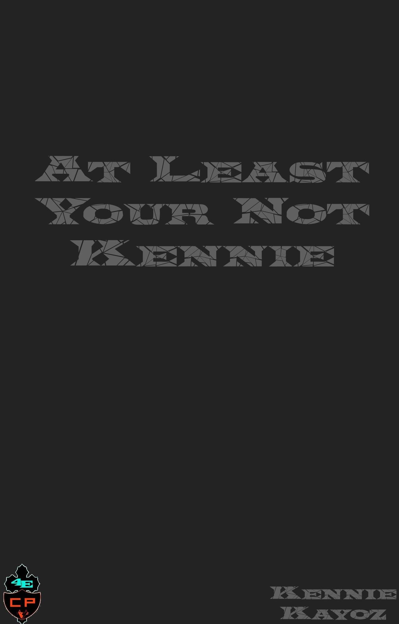 At Least Your Not Kennie