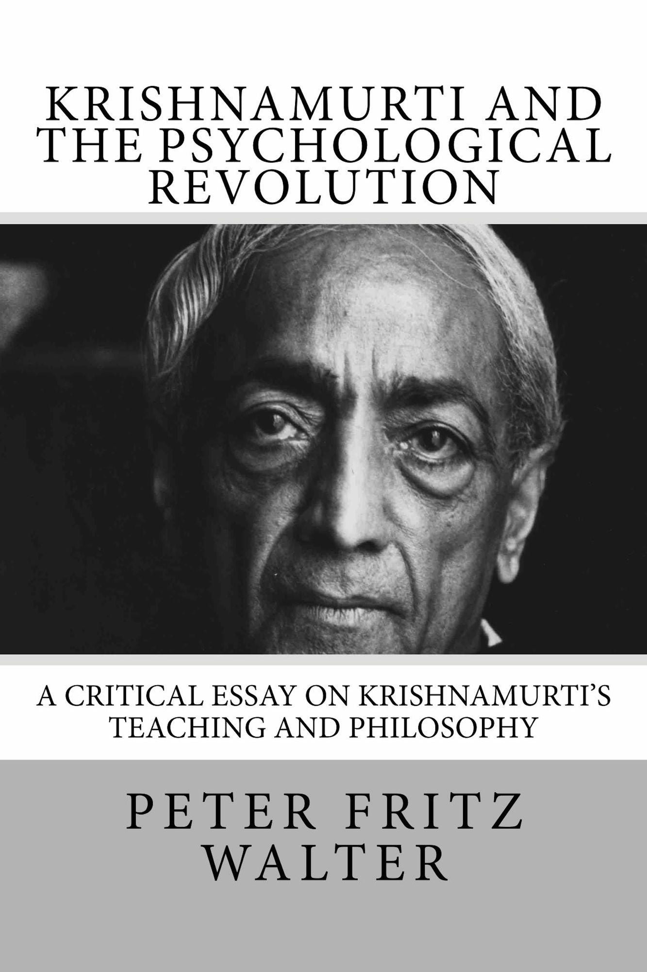 Krishnamurti and the Psychological Revolution: A Critical Essay on Krishnamurti's Teaching and Philosophy