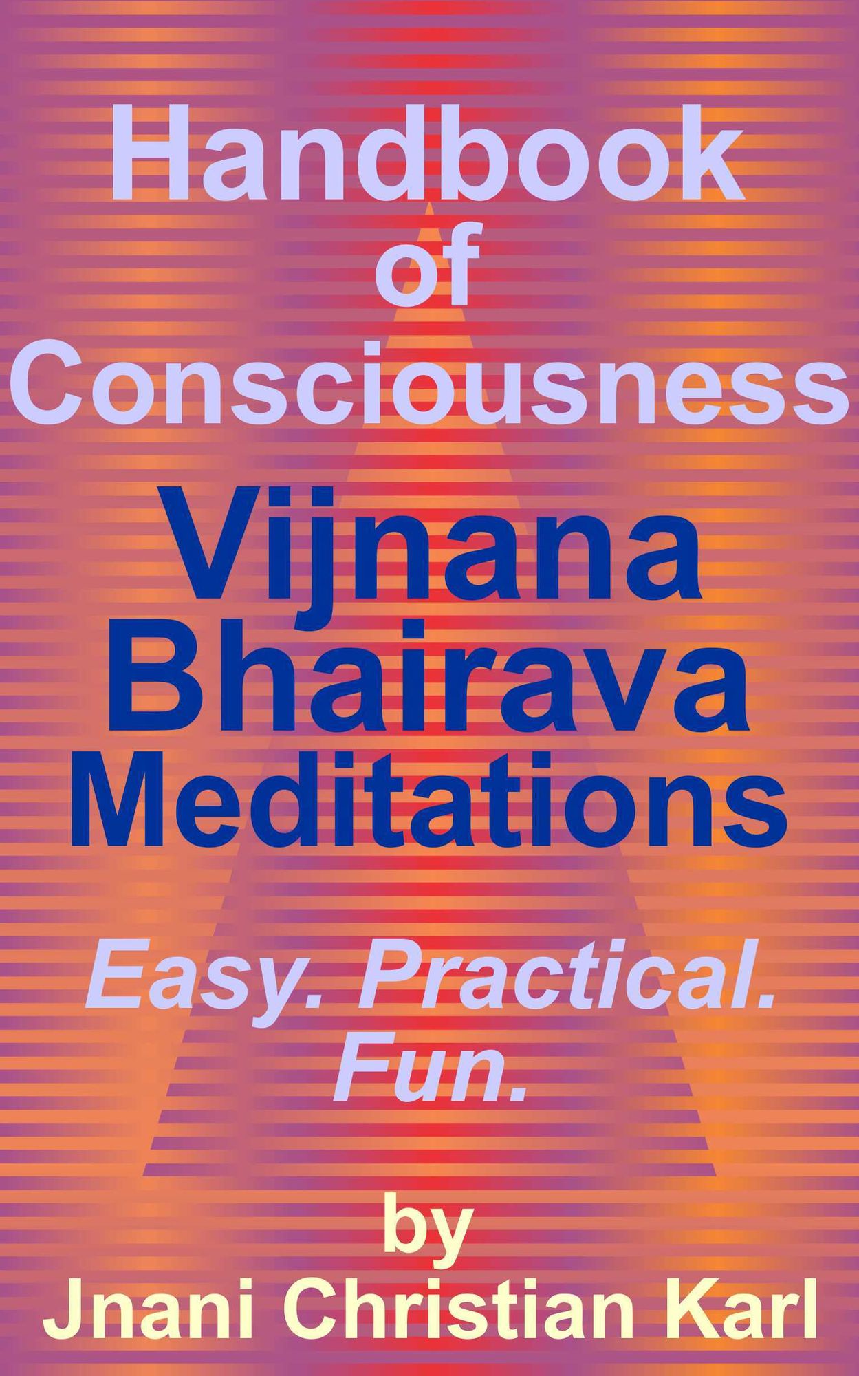 Handbook of Consciousness: Vijnana Bhairava Meditations