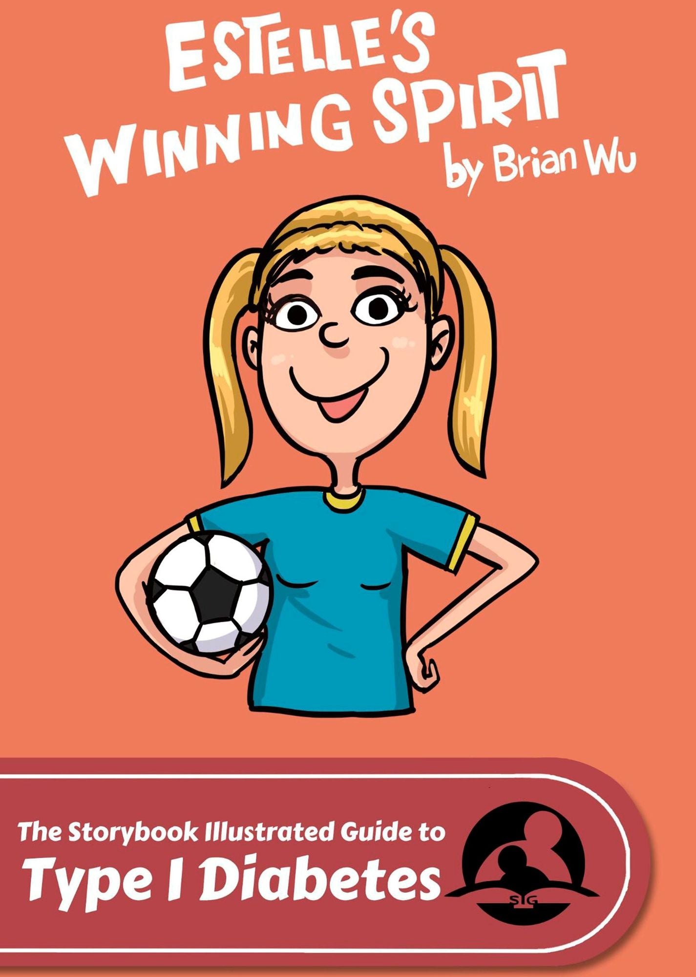 Estelle's Winning Spirit. The Storybook Illustrated Guide to Type 1 Diabetes