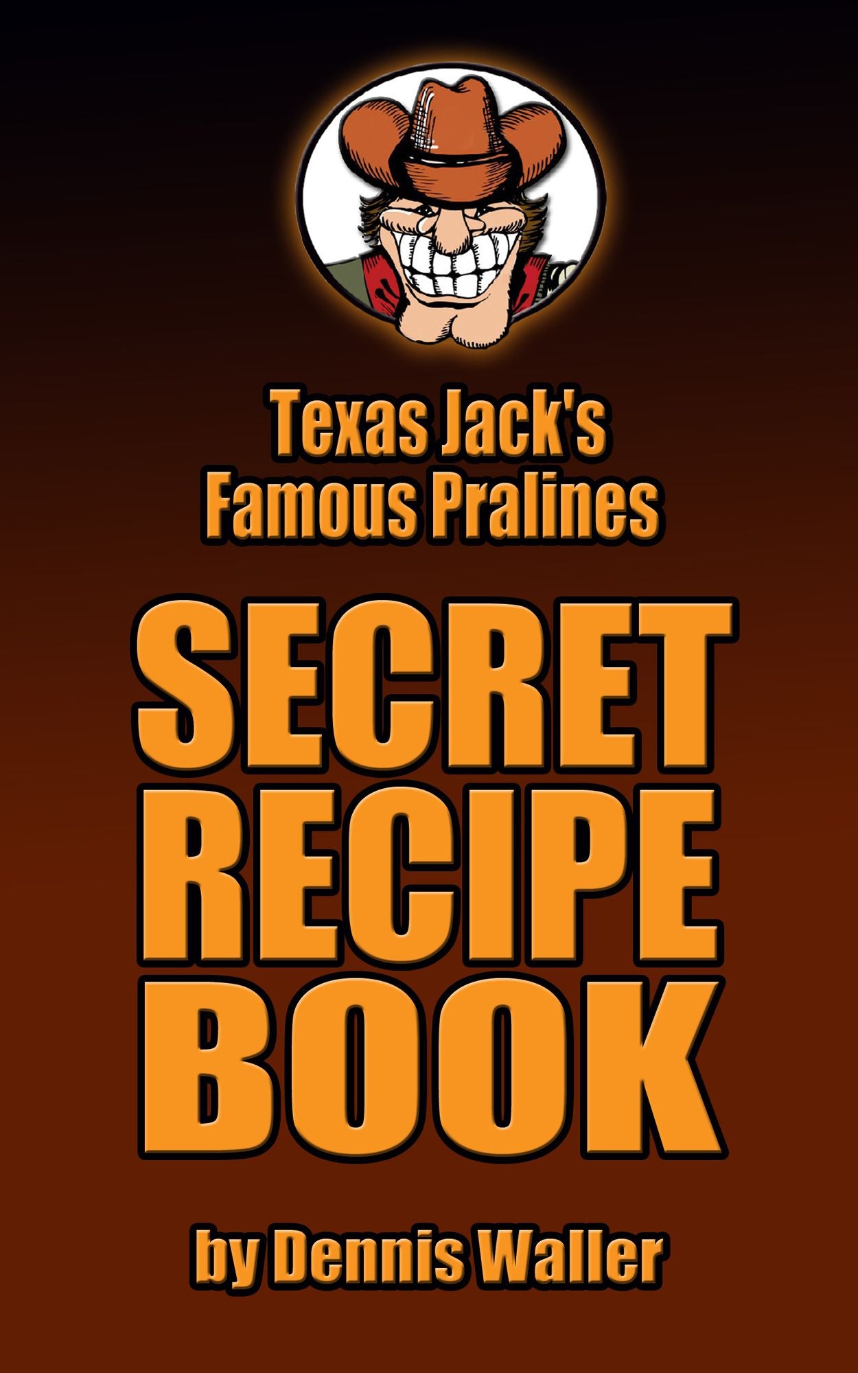 Texas Jack's Famous Pralines Secret Recipe Book