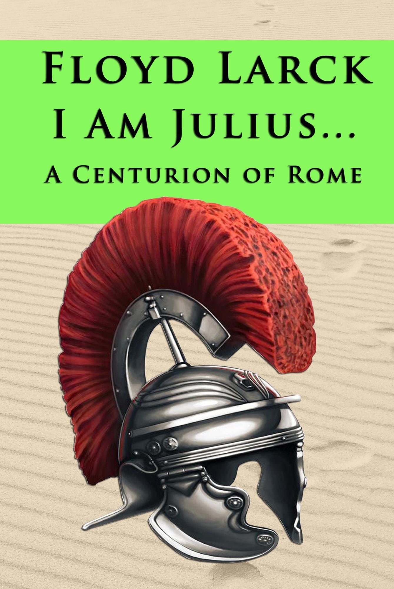 I Am Julius... A Centurion of Rome