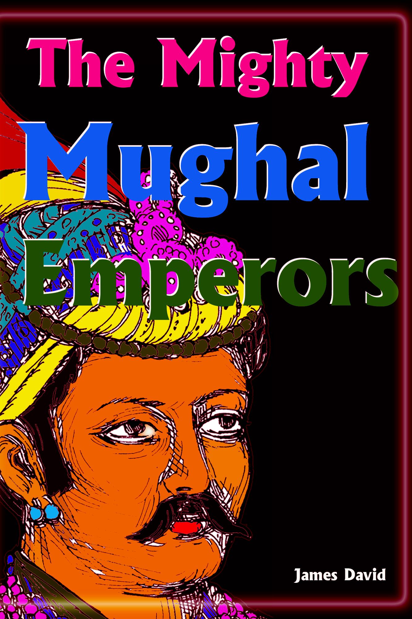 The Mighty Mughal Emperors