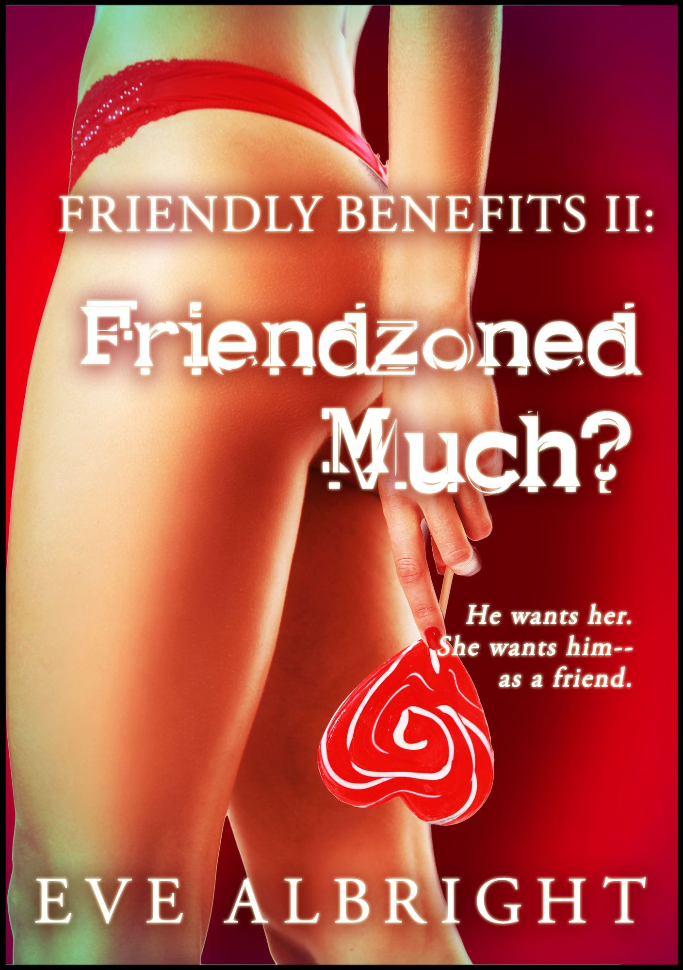 Friendzoned Much?: Friendly Benefits 2