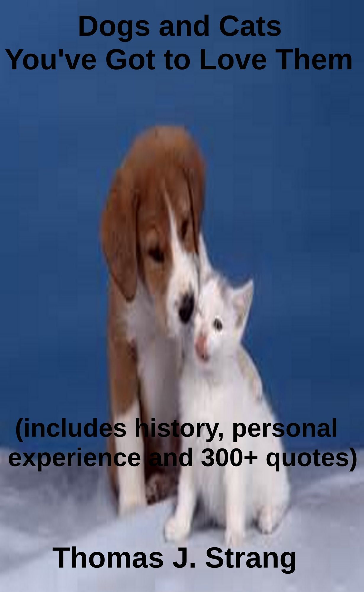 Dogs and Cats You've Got to Love Them