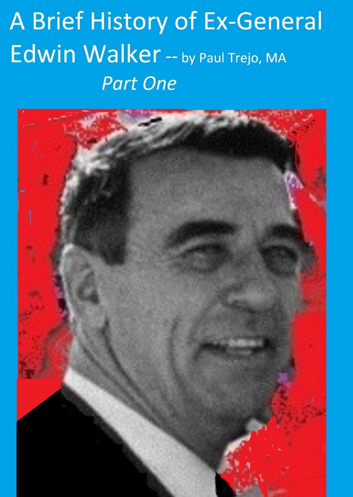 A Brief History of Ex-General Edwin Walker: Part One