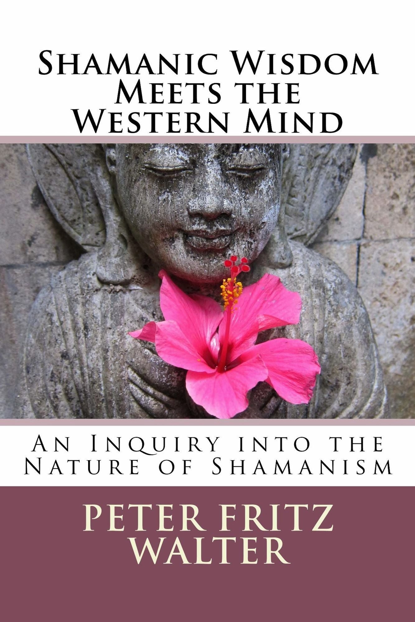 Shamanic Wisdom Meets the Western Mind: An Inquiry into the Nature of Shamanism