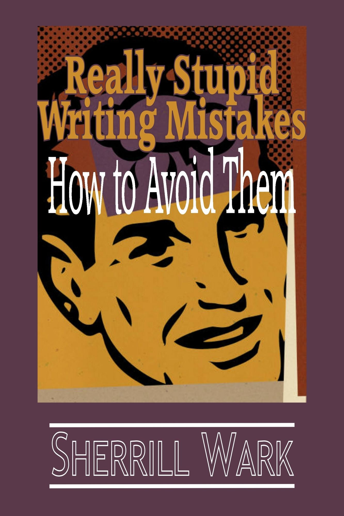 Really Stupid Writing Mistakes: How to Avoid Them