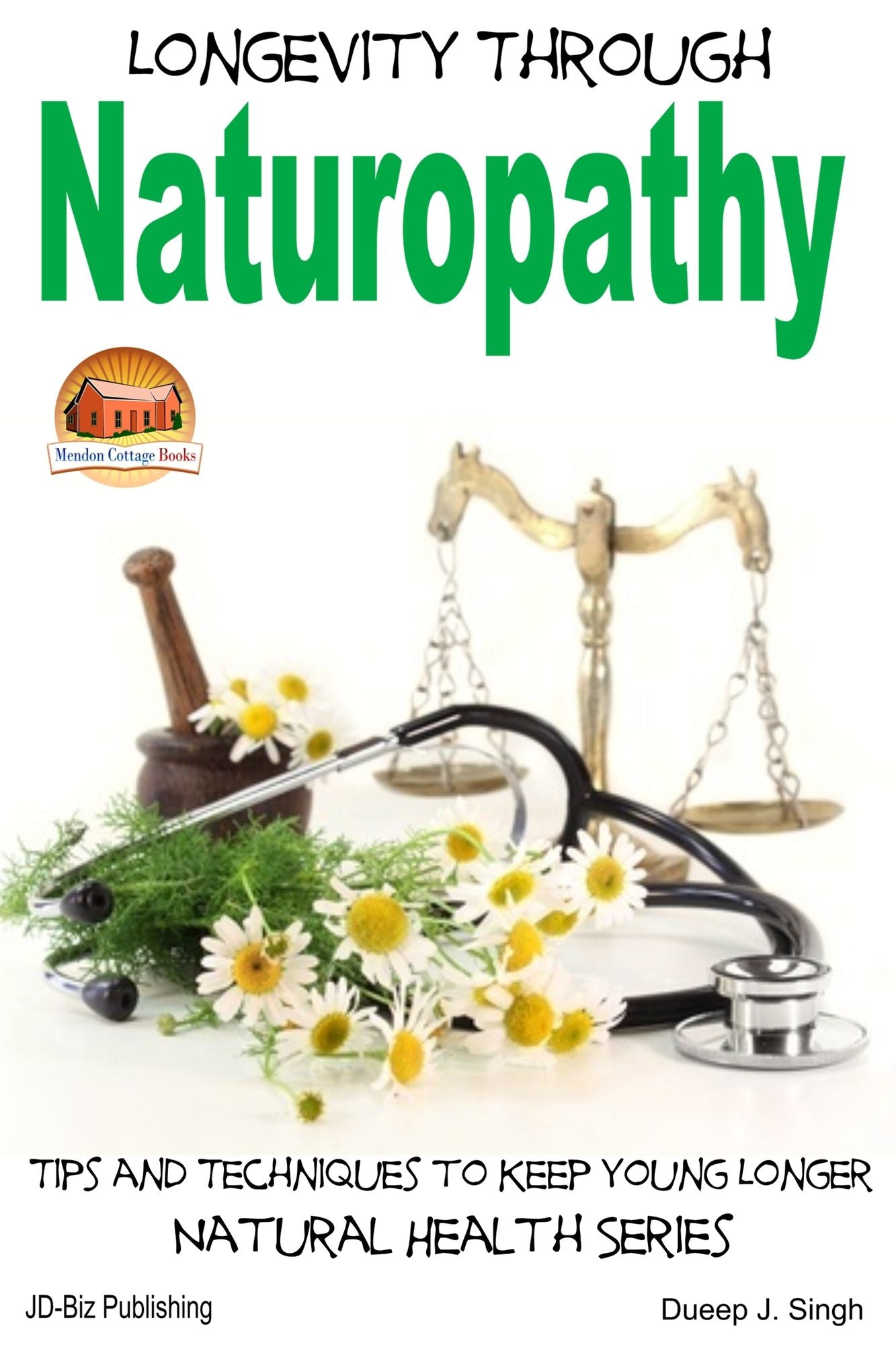 Longevity Through Naturopathy: Tips and Techniques to Keep Young Longer