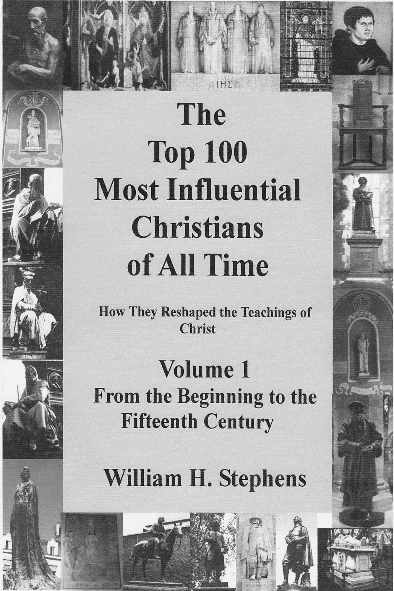 The Top 100 Most Influential Christians of All Time Volume 1: From the Beginning to the Fifteenth Century