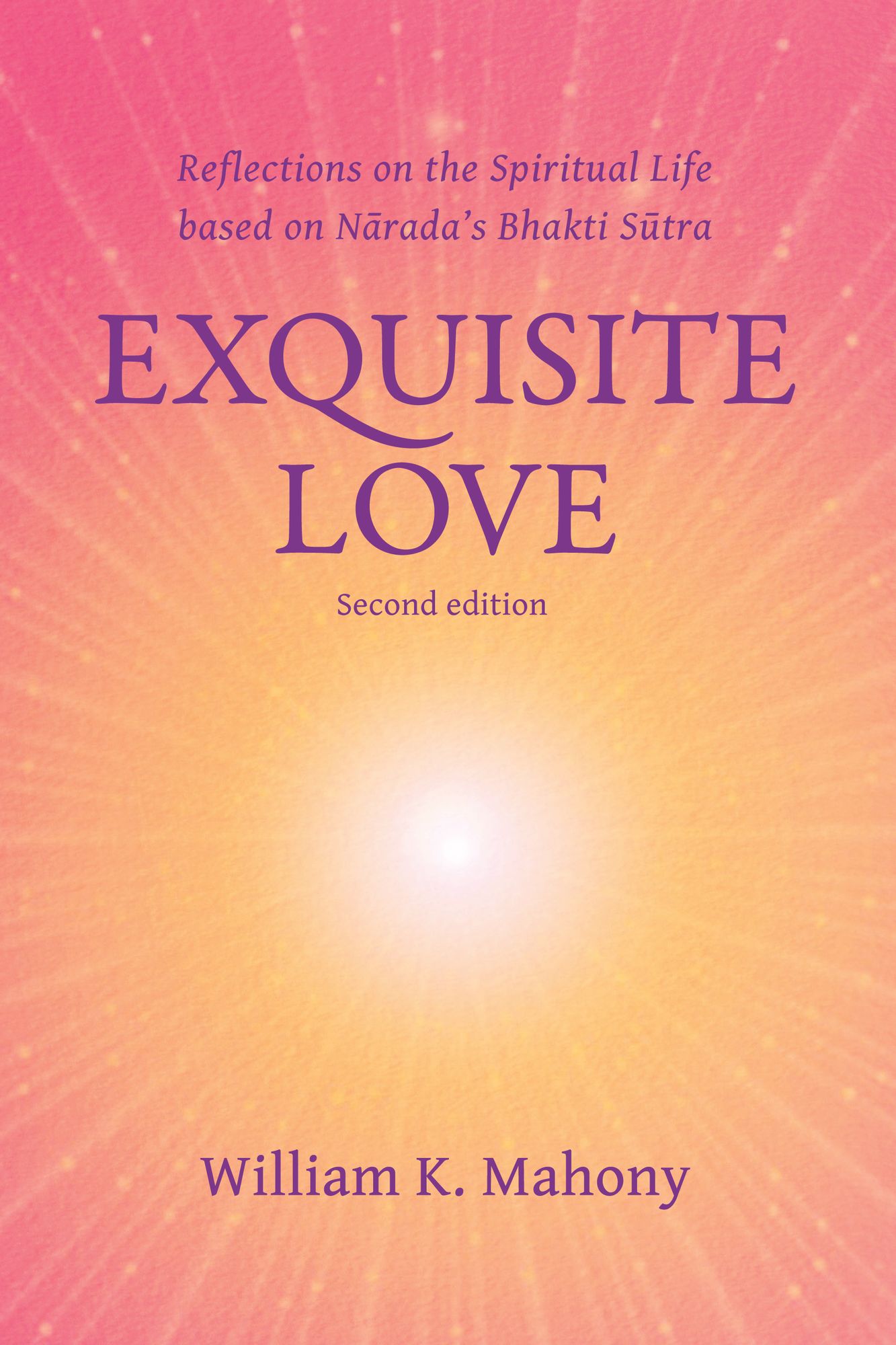 Exquisite Love: Reflections on the Spiritual Life Based on Narada's Bhakti Sutra
